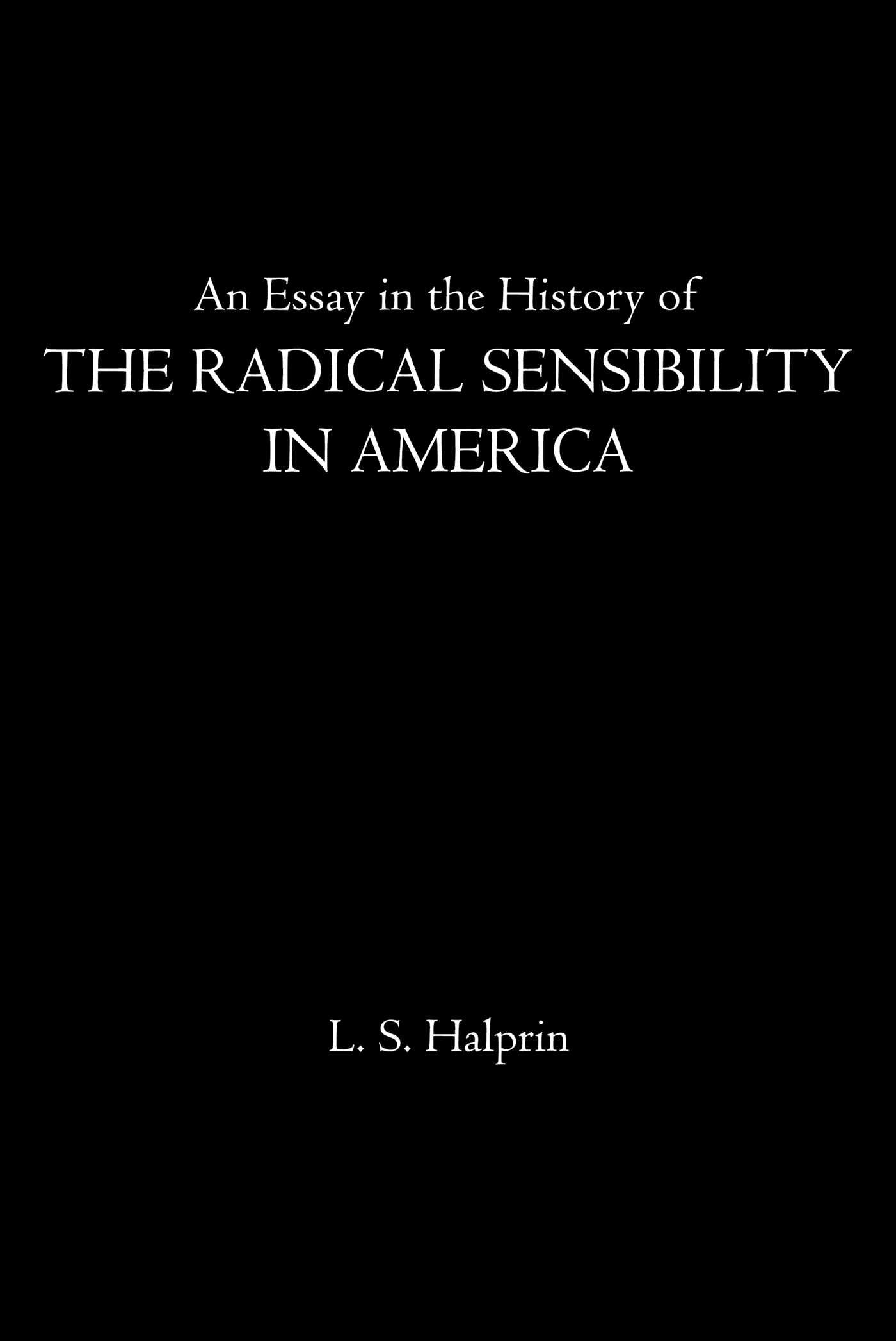 Essay in the History of the Radical Sensibility in America