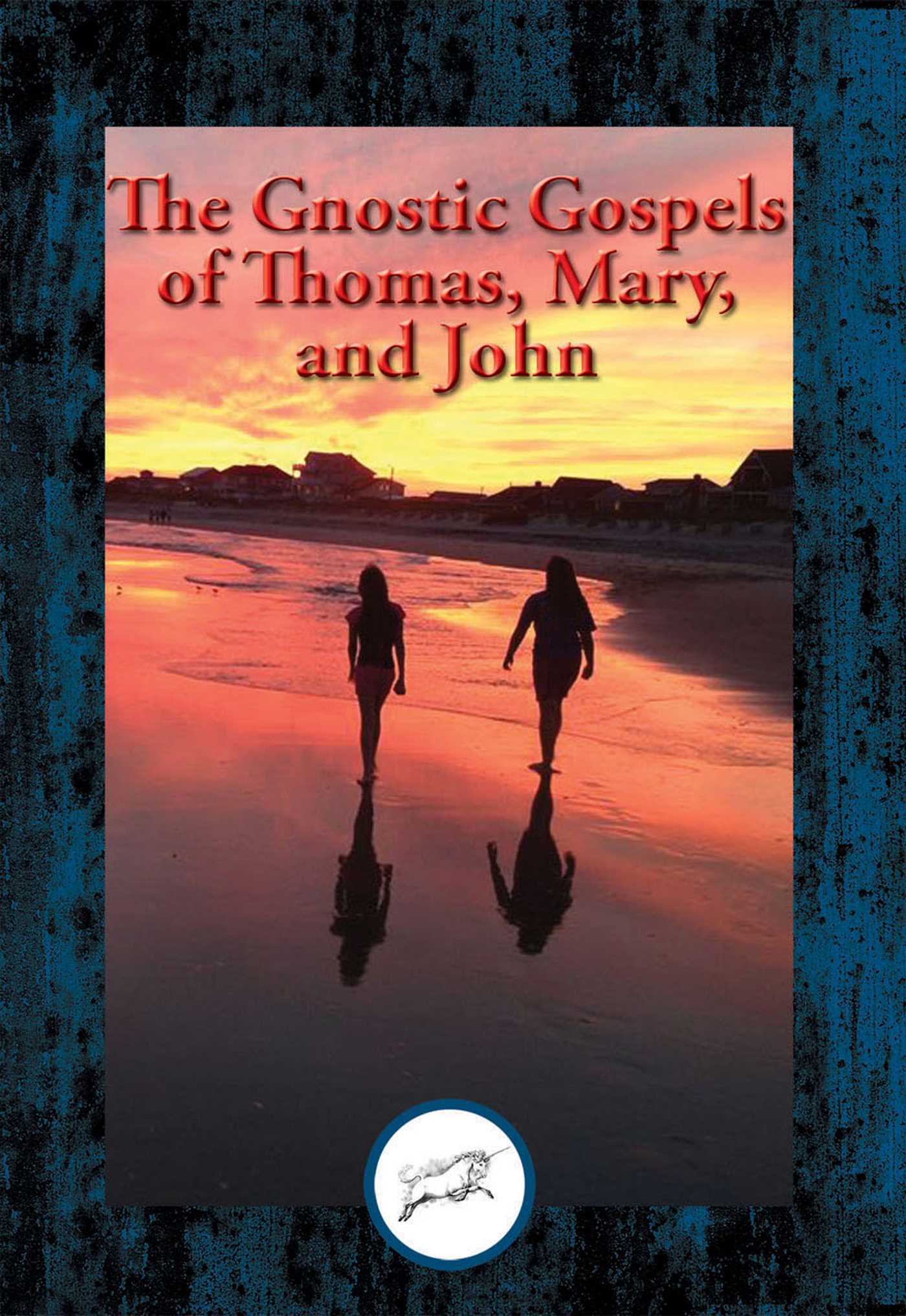 Gnostic Gospels of Thomas, Mary, and John: With Linked Table of Contents