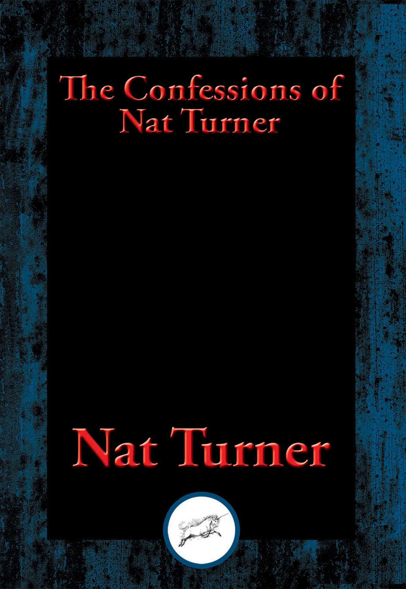 Confessions of Nat Turner: The Leader of the Late Insurrection in Southampton, Virginia