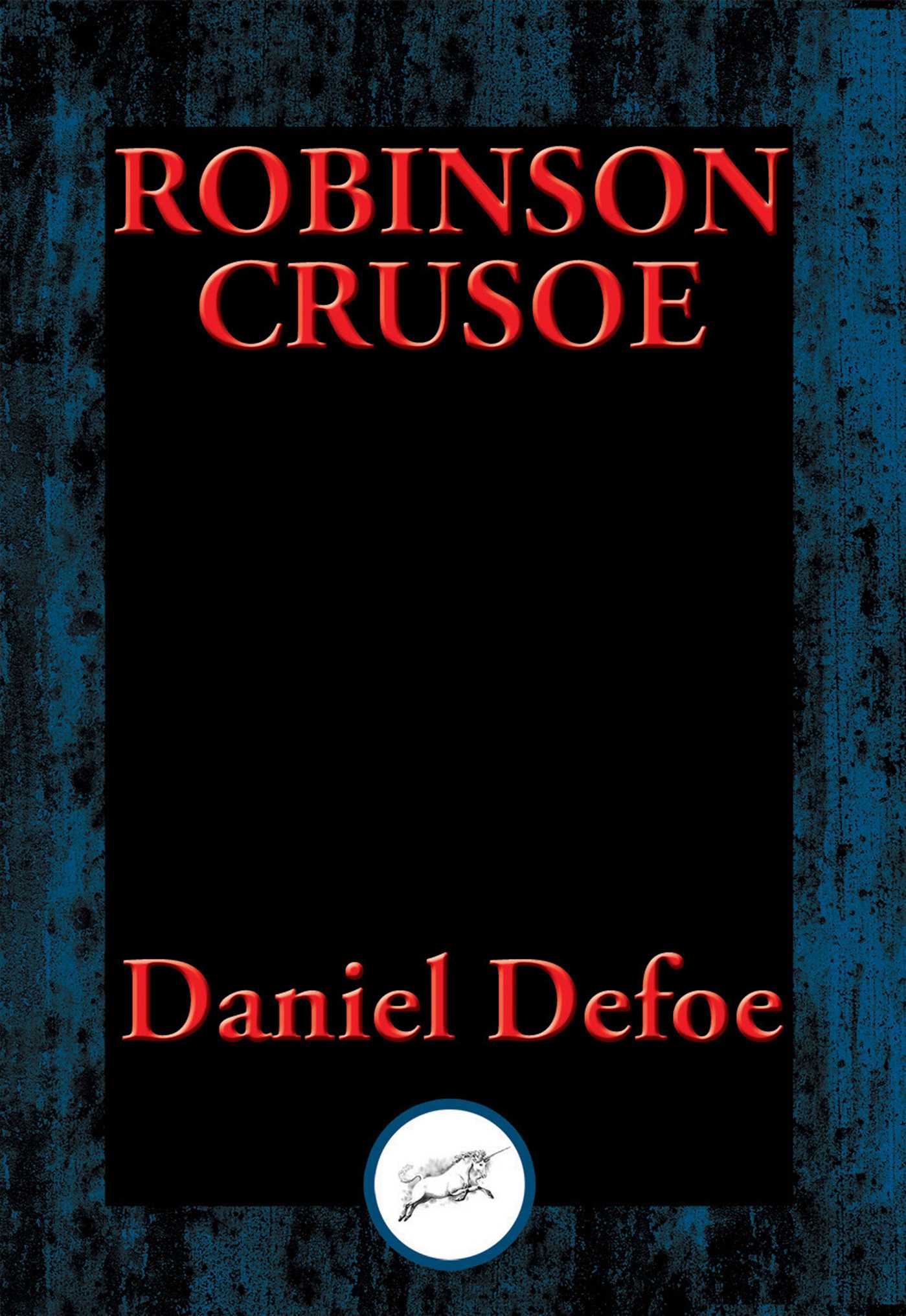 Life and Most Surprising Adventures of Robinson Crusoe: Also Featuring: The Further Adventures of Robinson Crusoe and The Remarkable History of Alexander Selkirk