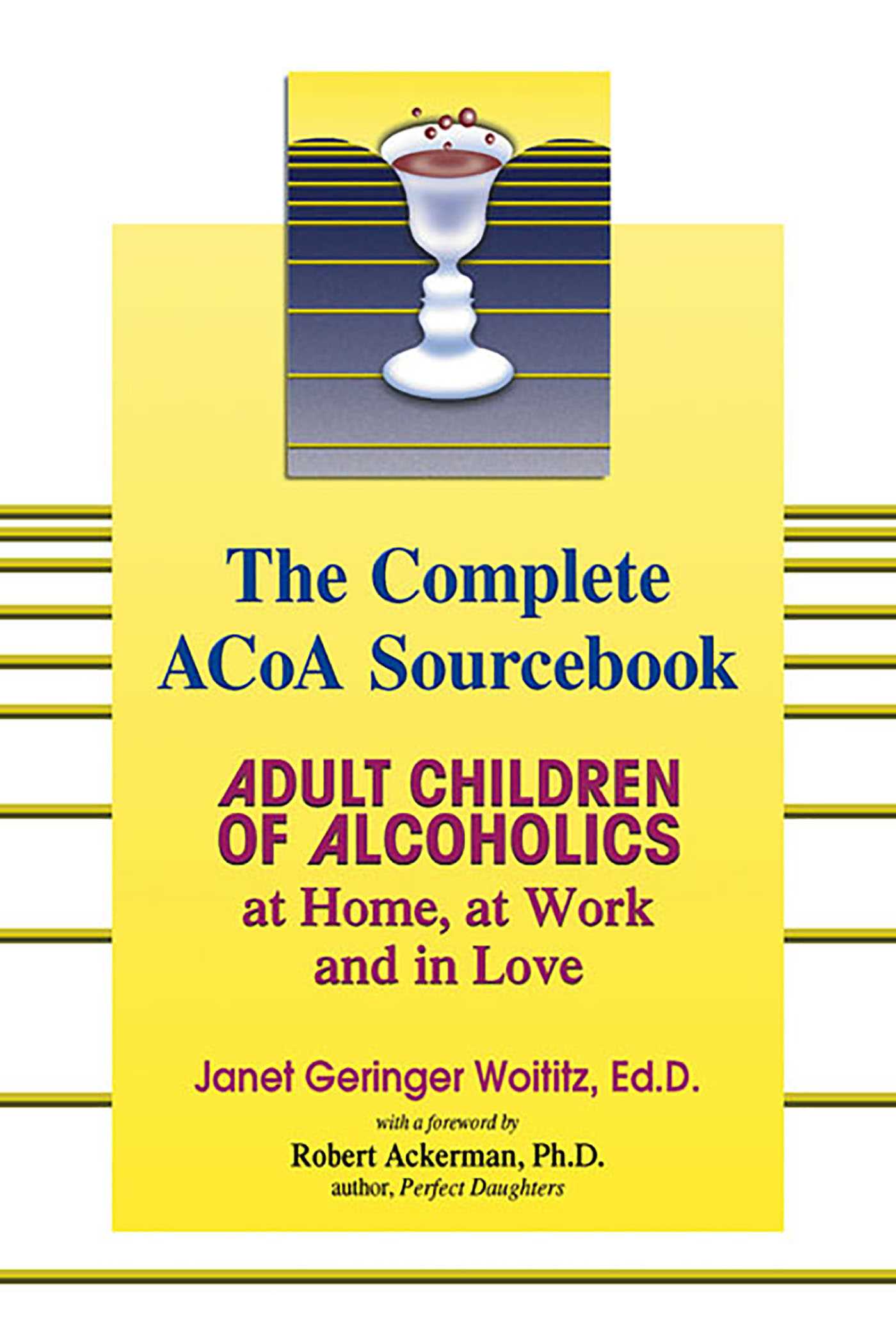 Complete ACOA Sourcebook: Adult Children of Alcoholics at Home, at Work and in Love