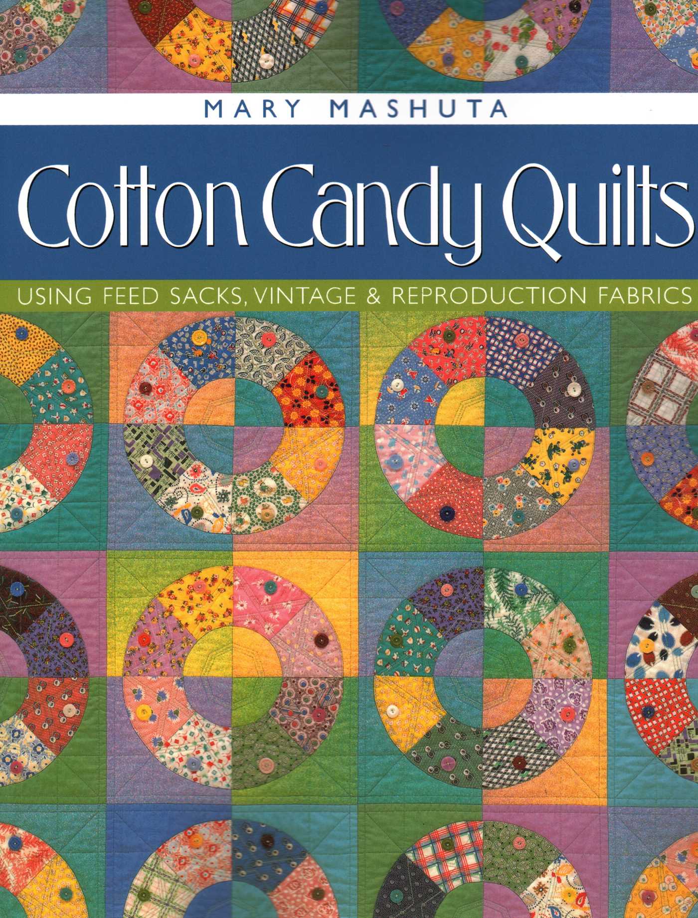 Cotton Candy Quilts. Using Feed Sacks, Vintage, and Reproduction Fabrics