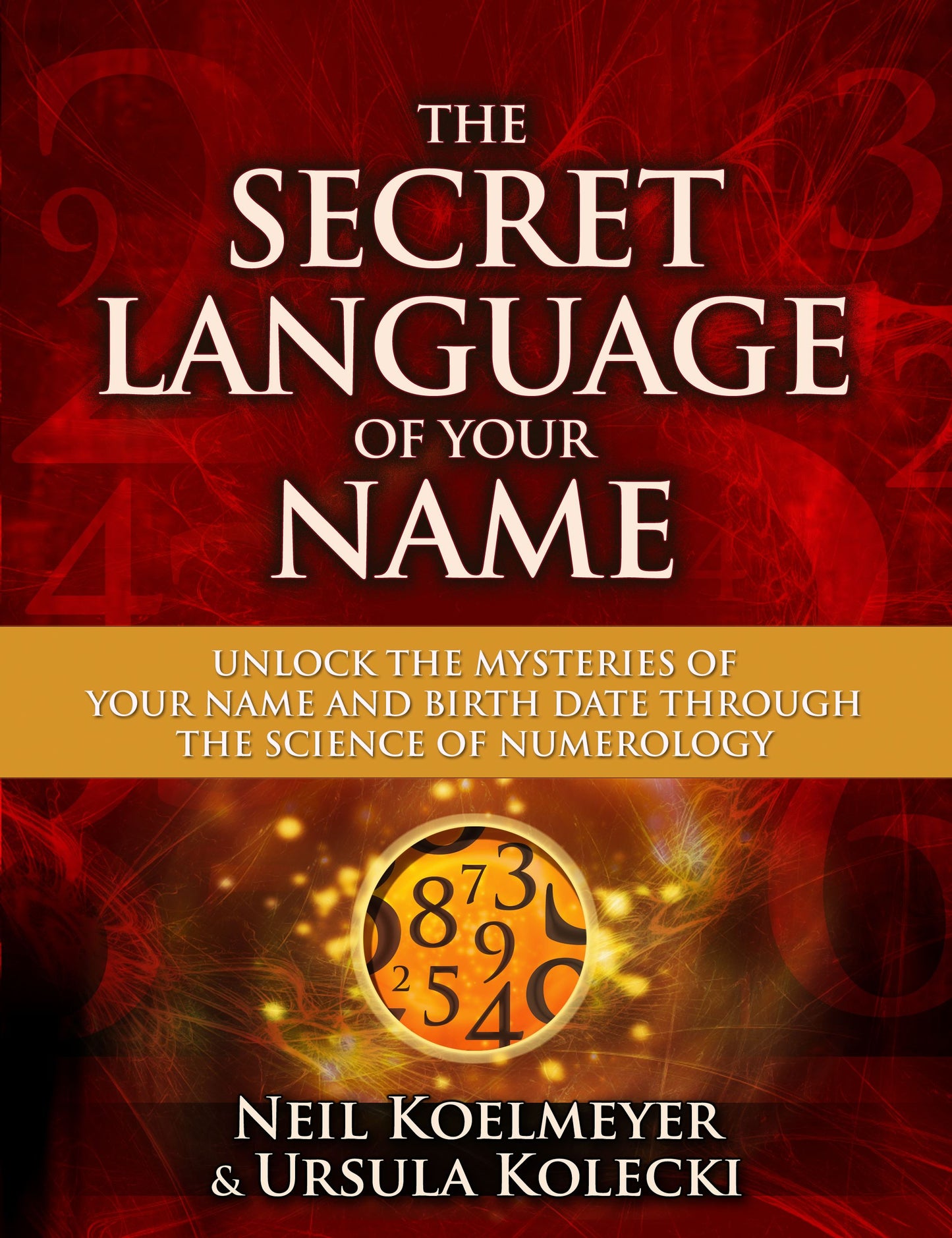 Secret Language of Your Name: Unlock the Mysteries of Your Name and Birth Date Through the Science of Numerology
