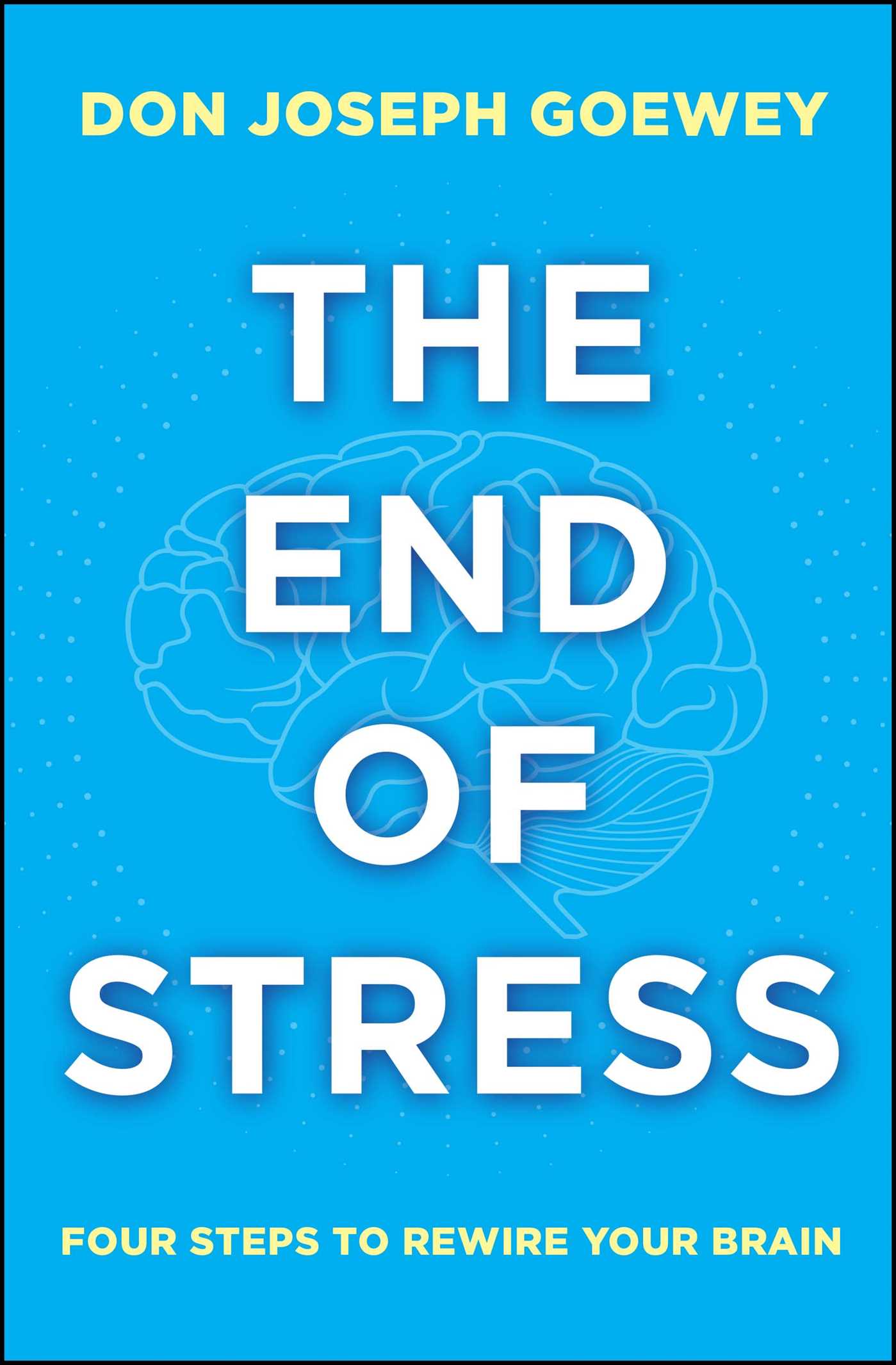 End of Stress: Four Steps to Rewire Your Brain