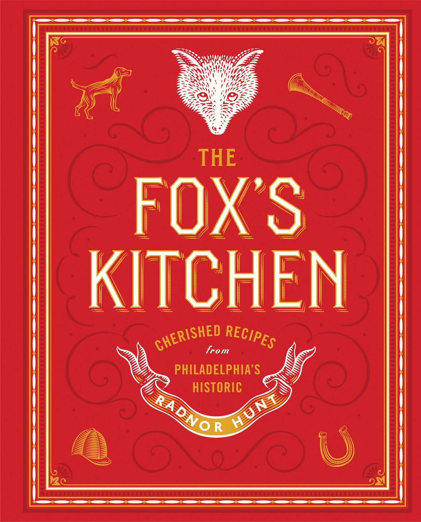 Fox's Kitchen: Cherished Recipes from Philadelphia's Historic Radnor Hunt