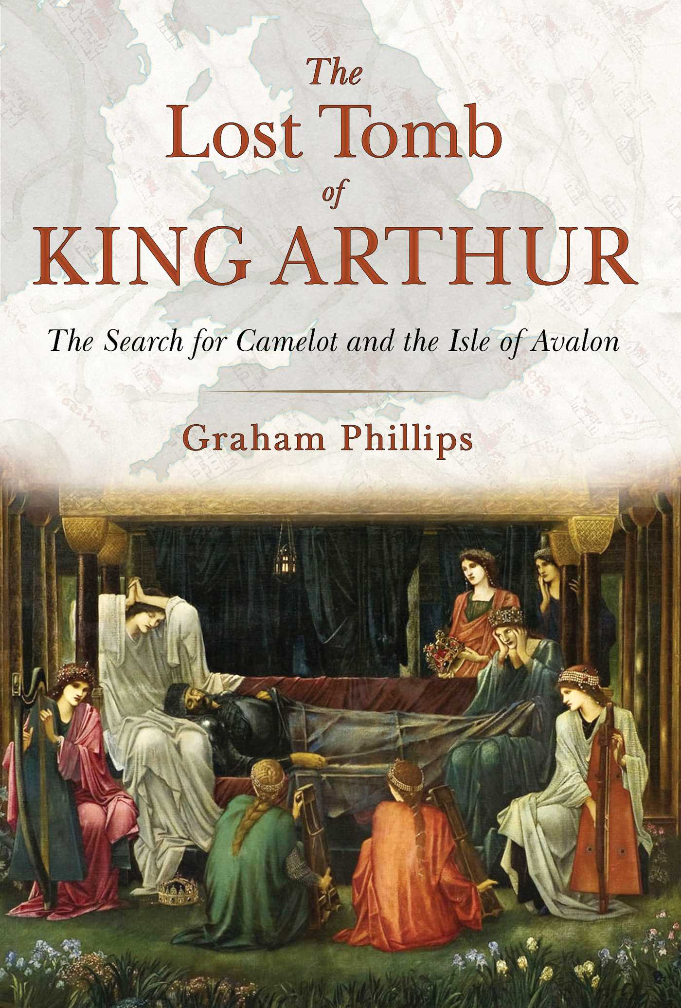 Lost Tomb of King Arthur: The Search for Camelot and the Isle of Avalon