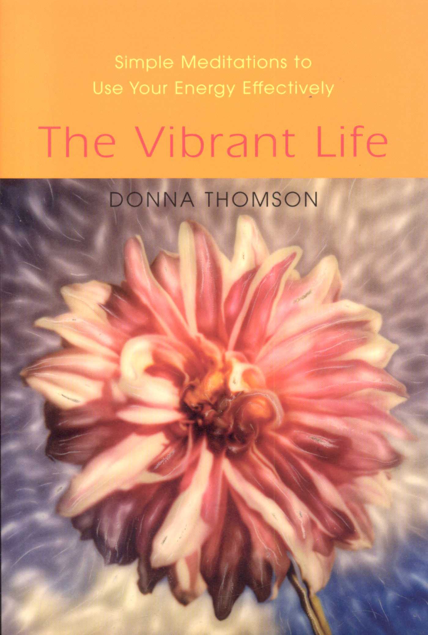 Vibrant Life: Simple Meditations to Use Your Energy Effectively