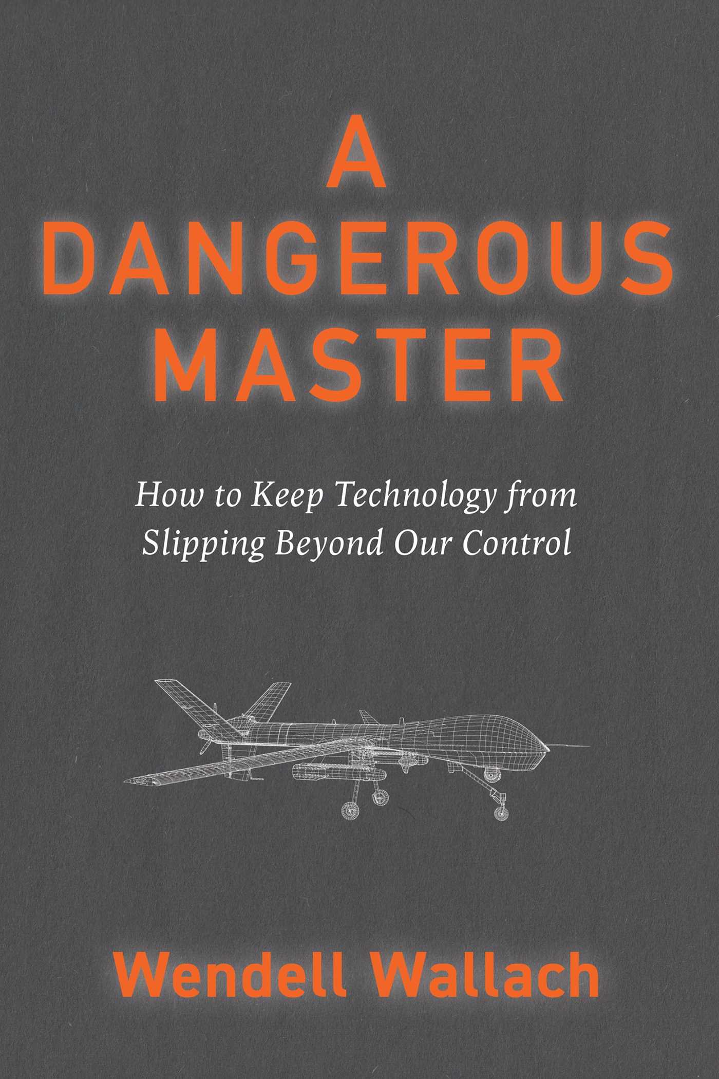 Dangerous Master: How to Keep Technology from Slipping Beyond Our Control