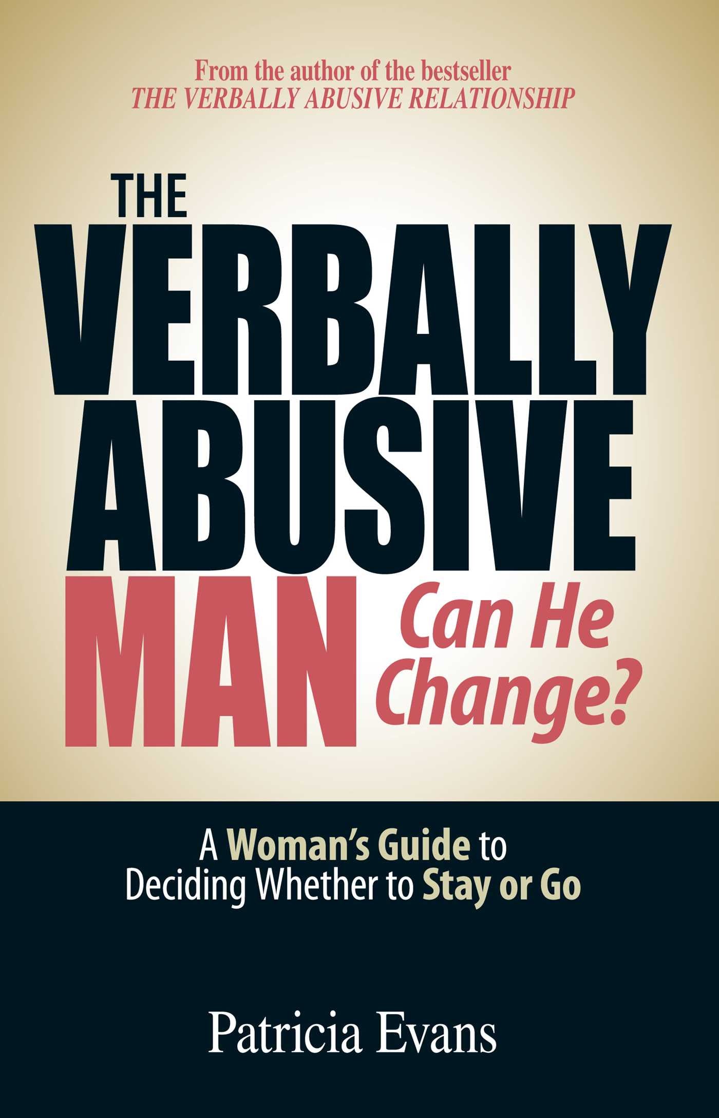 Verbally Abusive Man - Can He Change?: A Woman's Guide to Deciding Whether to Stay or Go