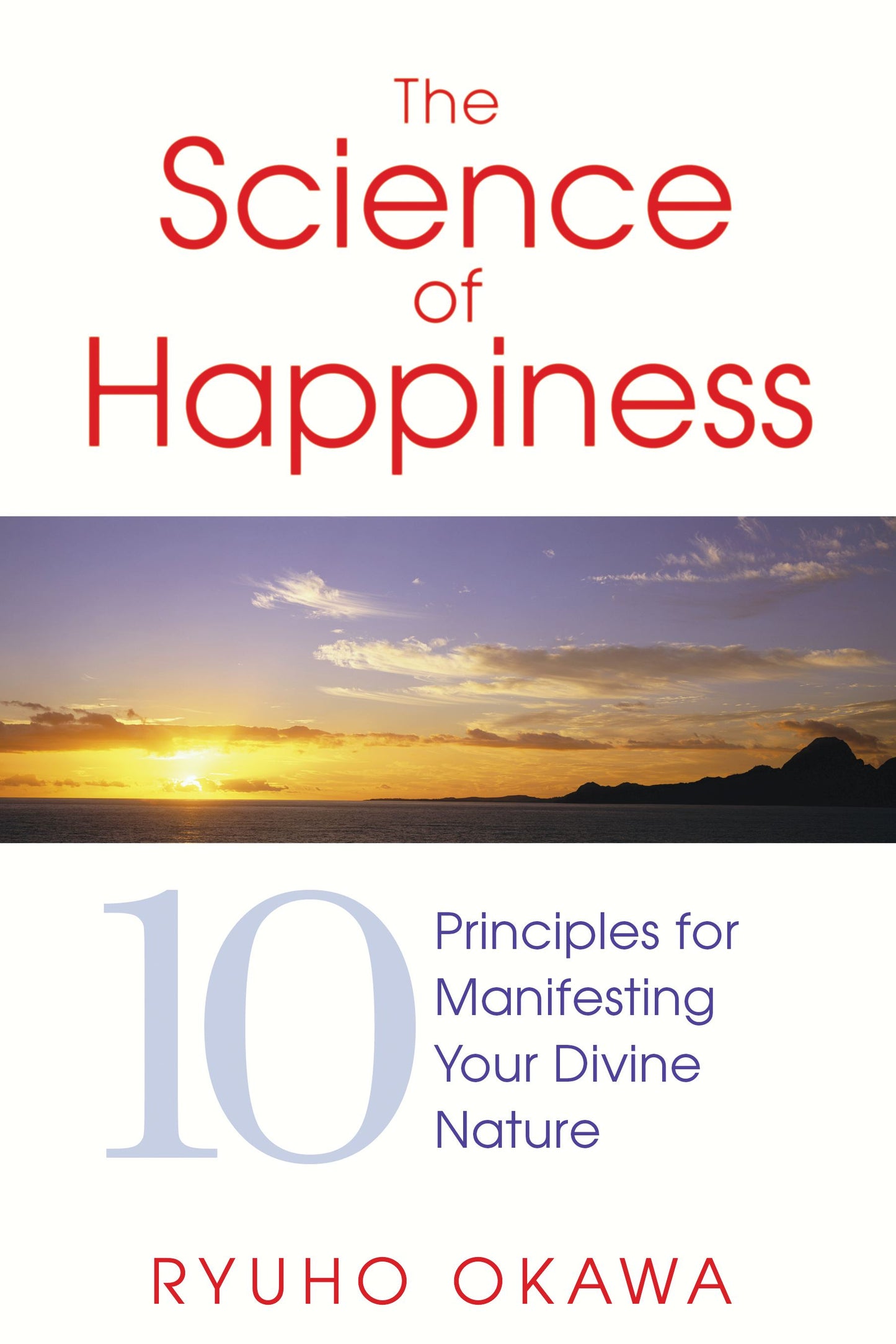 Science of Happiness: 10 Principles for Manifesting Your Divine Nature