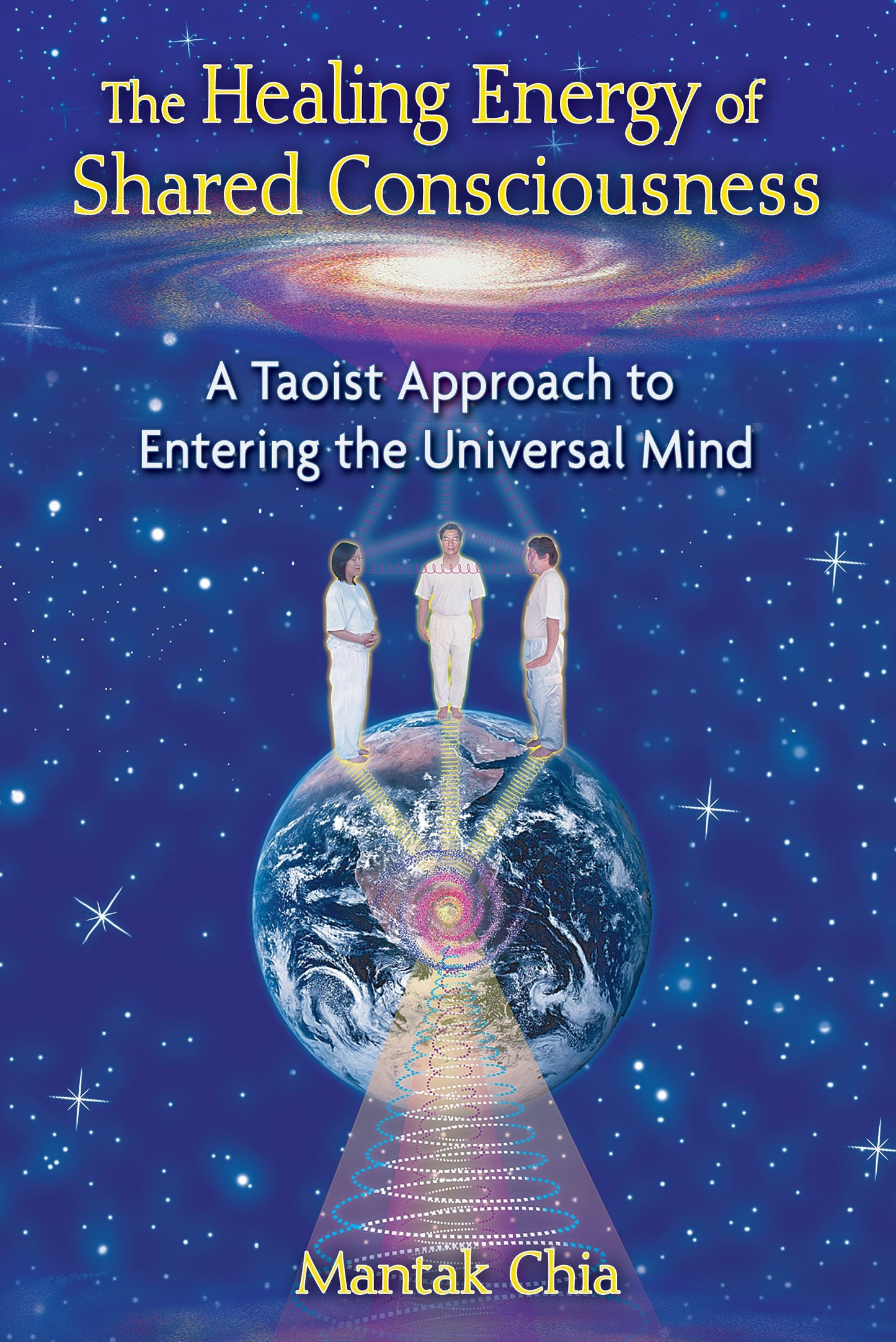 Healing Energy of Shared Consciousness: A Taoist Approach to Entering the Universal Mind
