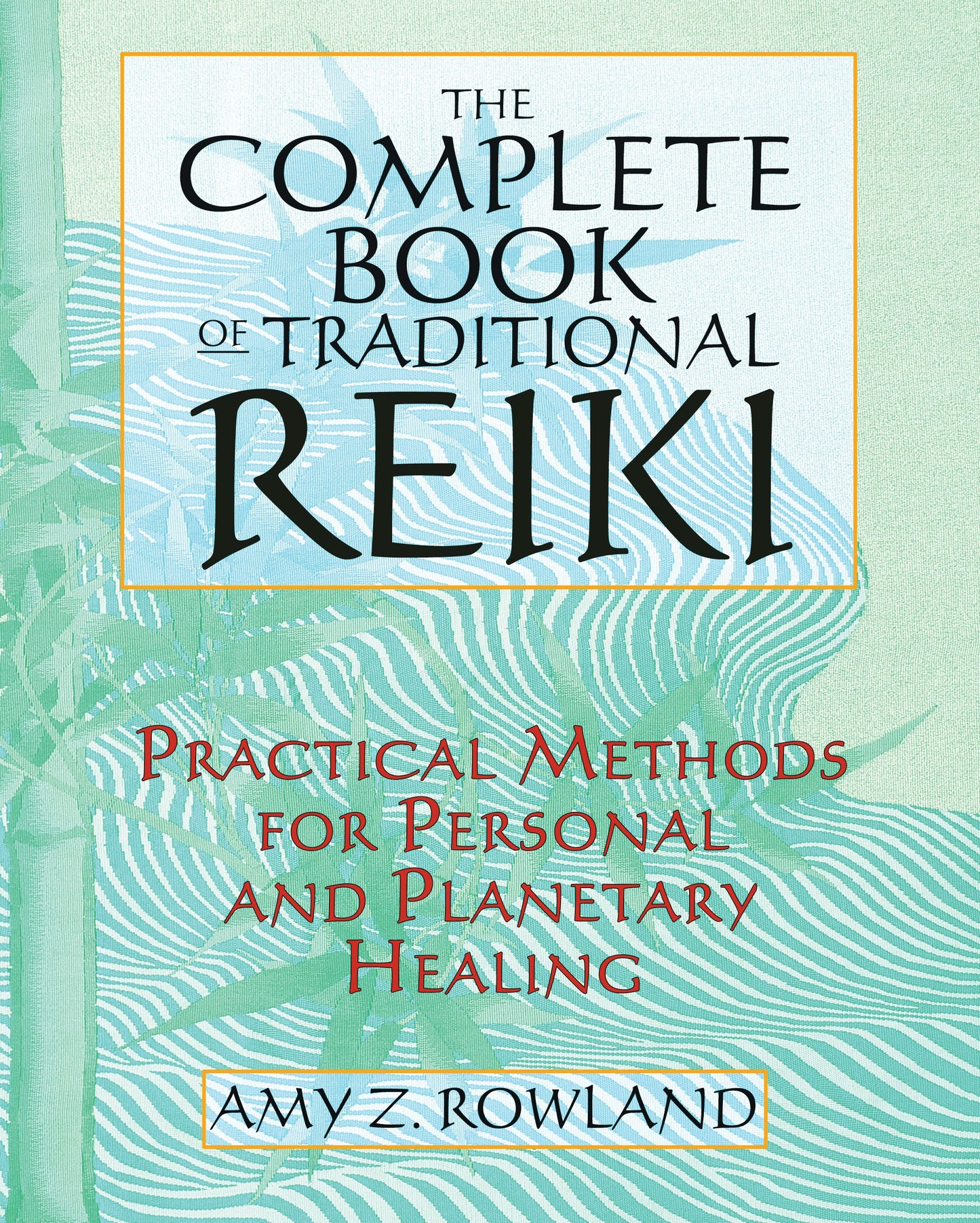 Complete Book of Traditional Reiki: Practical Methods for Personal and Planetary Healing
