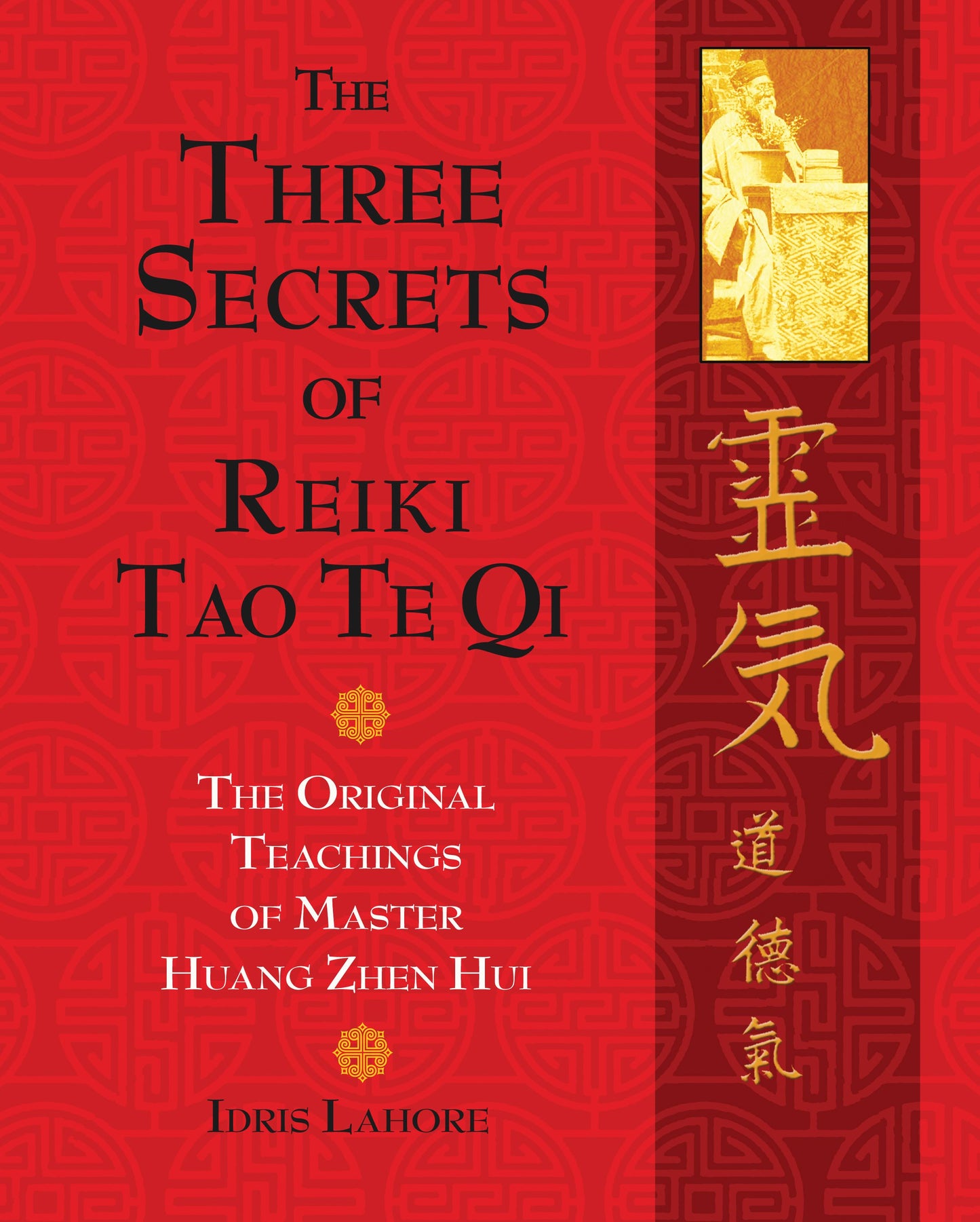 Three Secrets of Reiki Tao Te Qi: The Original Teachings of Master Huang Zhen Hui