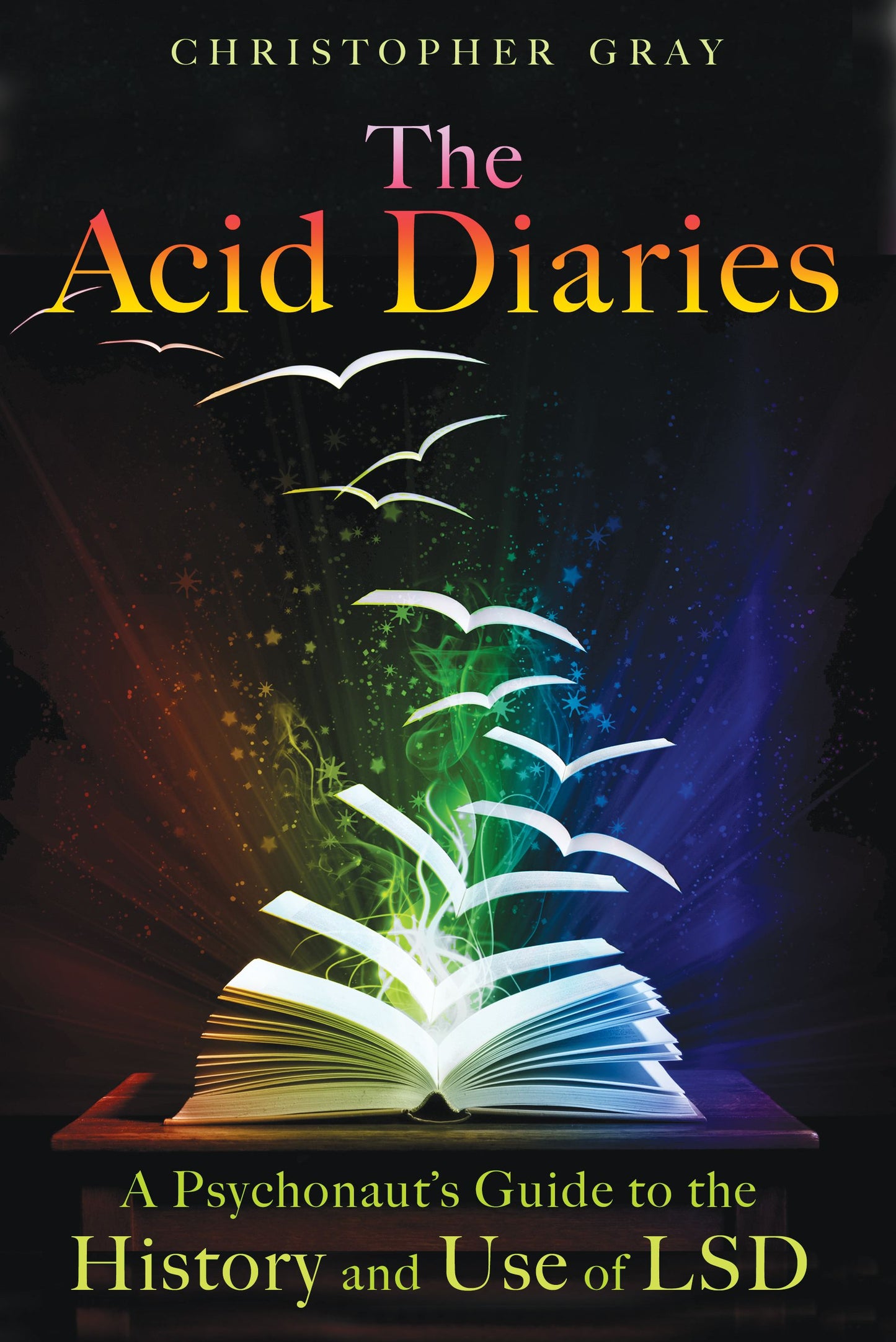 Acid Diaries: A Psychonaut's Guide to the History and Use of LSD
