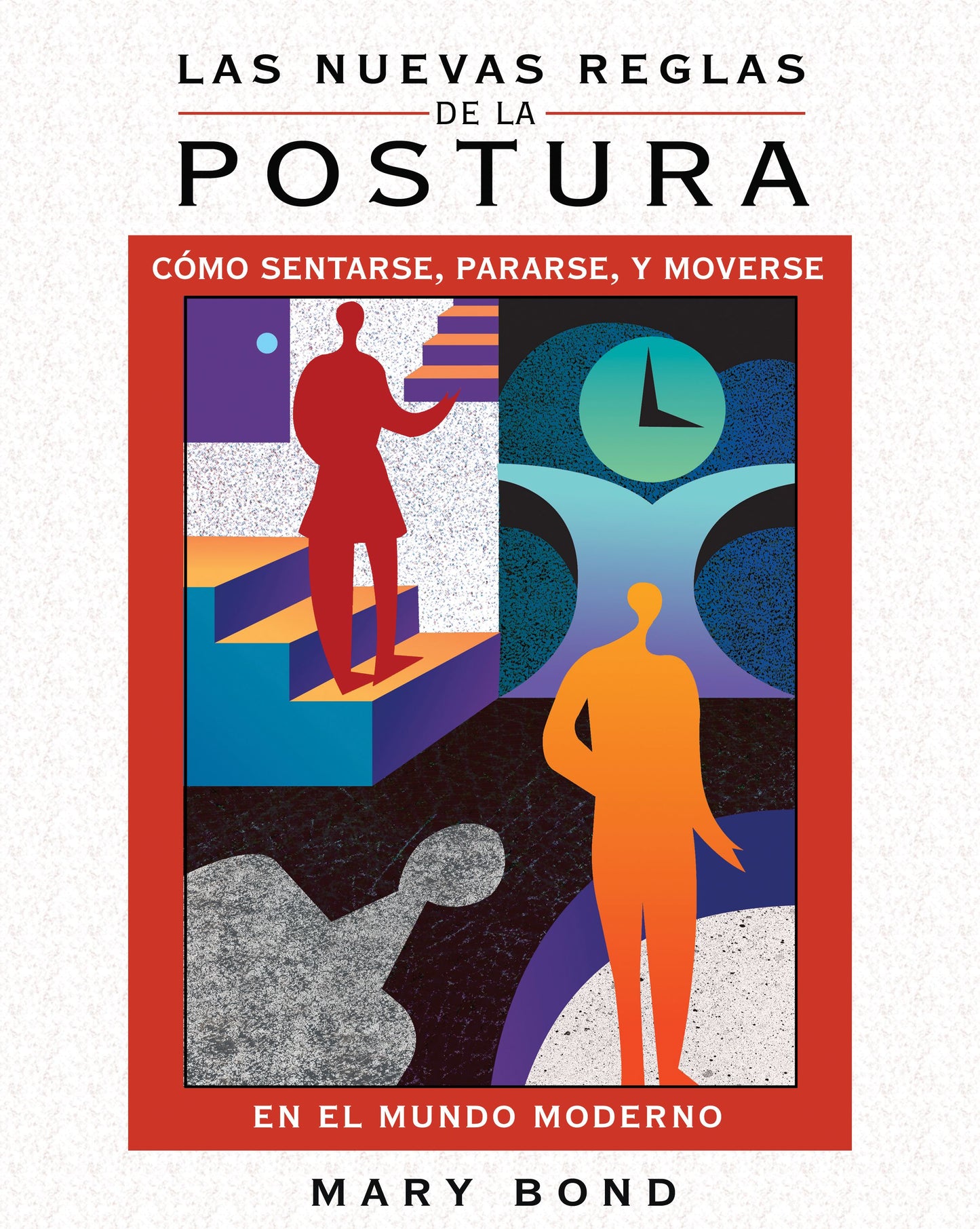 nuevas reglas de la postura: Cómo sentarse, pararse, y moverse en el mundo moderno