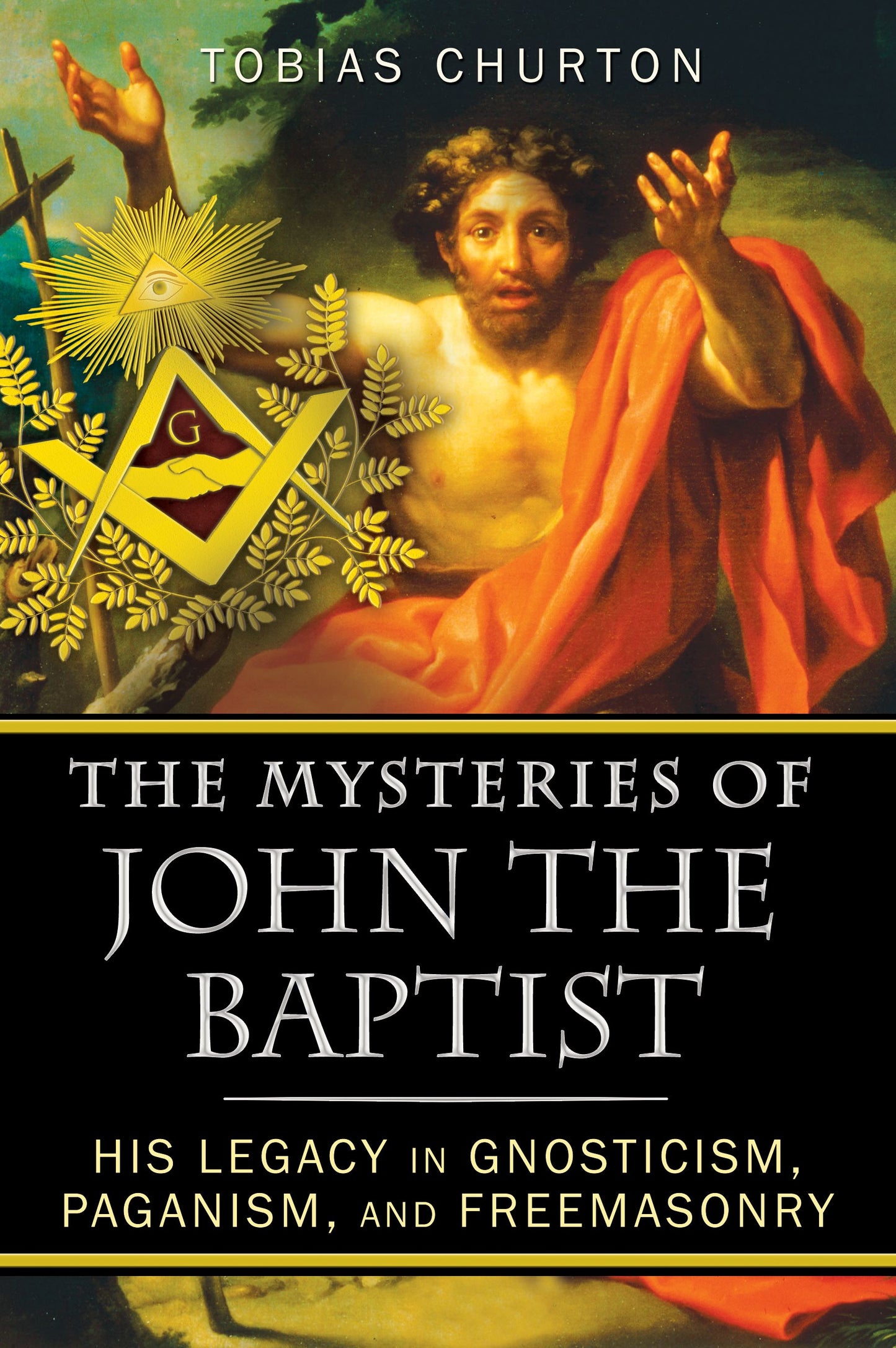 Mysteries of John the Baptist: His Legacy in Gnosticism, Paganism, and Freemasonry