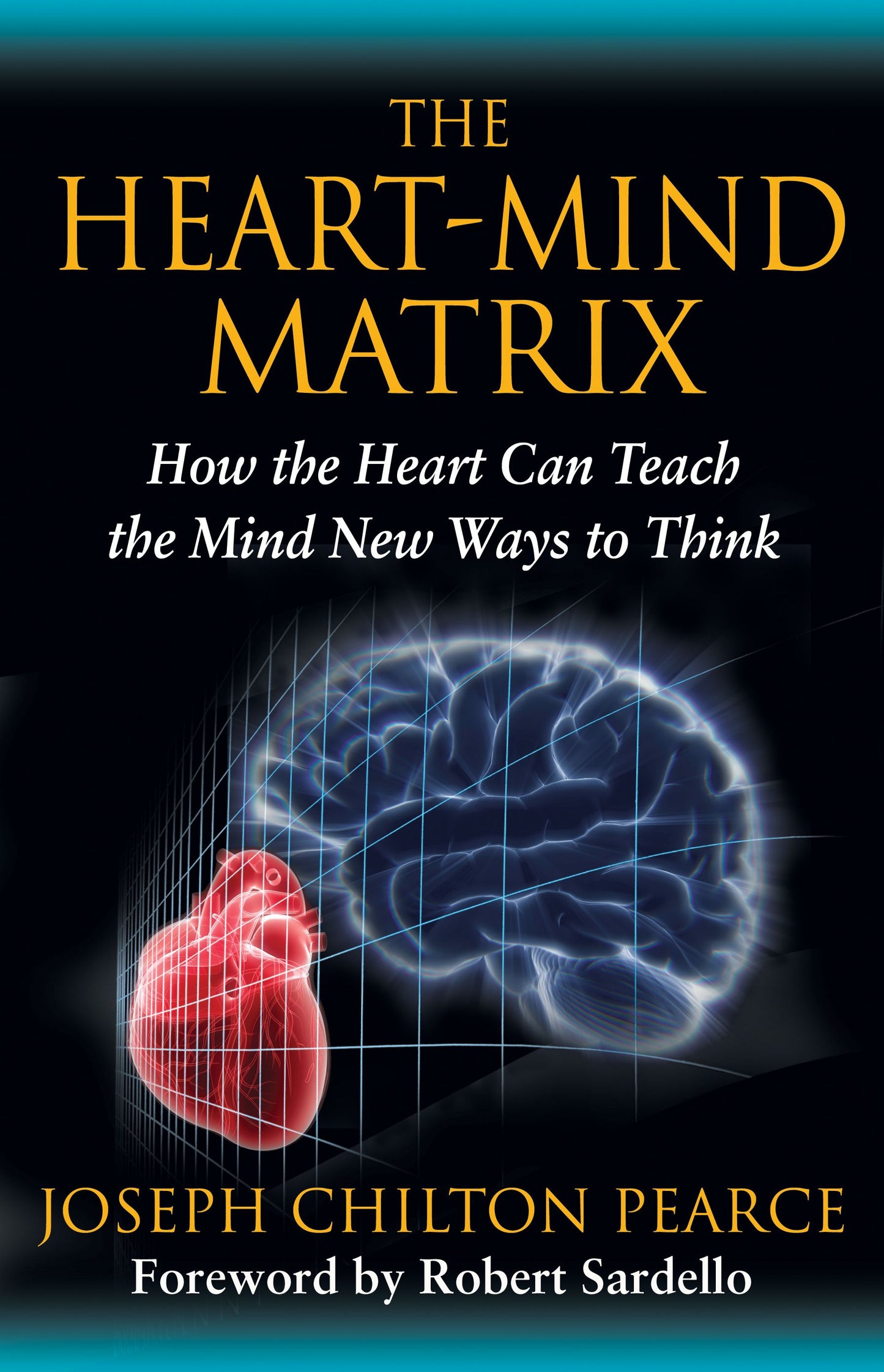 Heart-Mind Matrix: How the Heart Can Teach the Mind New Ways to Think