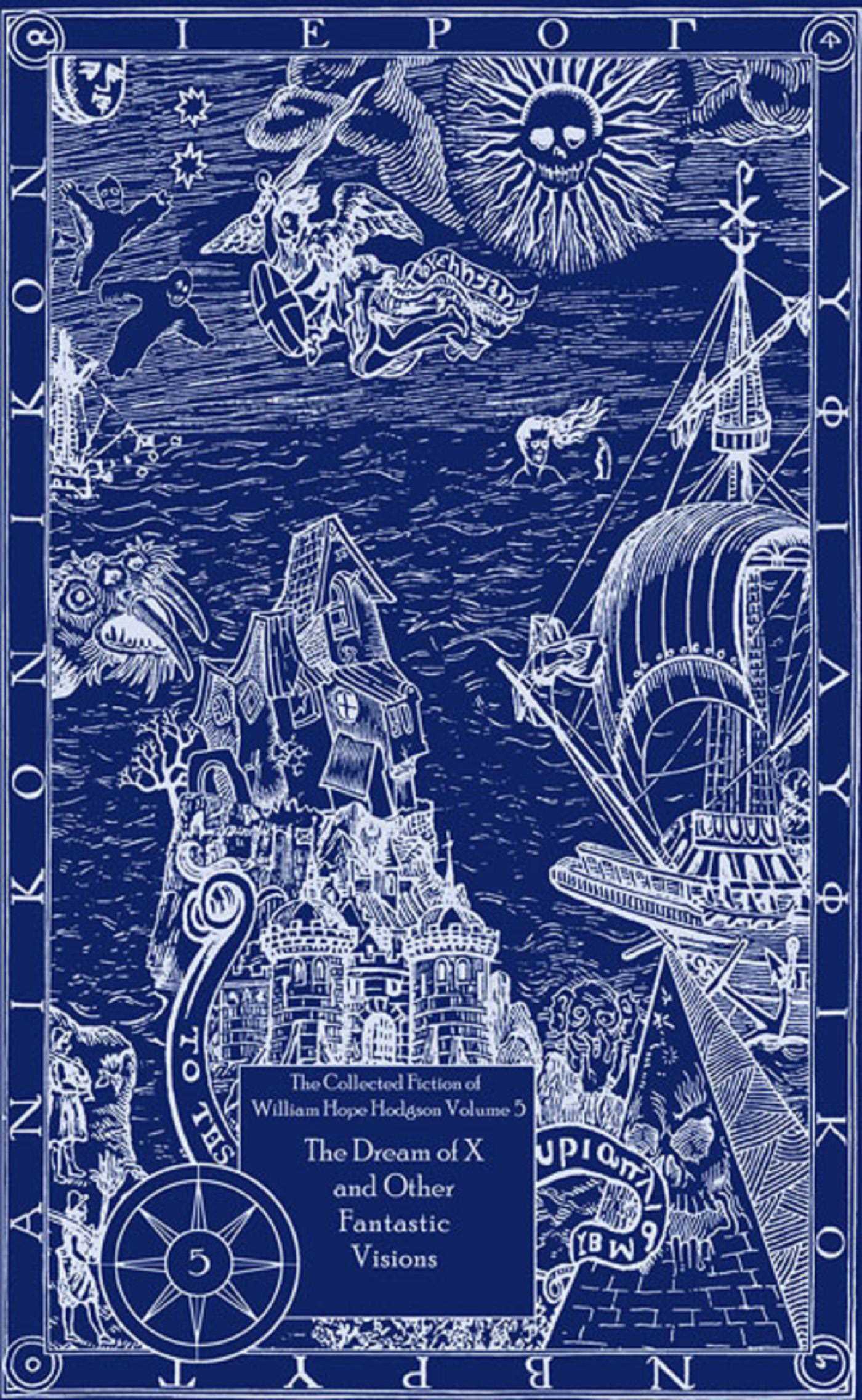 Collected Fiction of William Hope Hodgson: The Dream Of X & Other Fantastic Visions