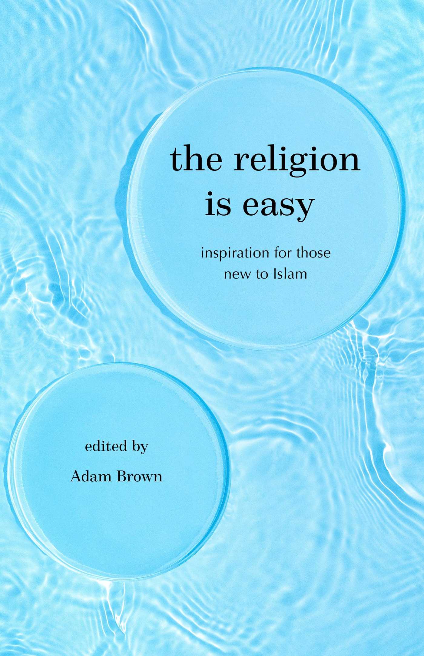 Religion Is Easy: Inspiration for Those New to Islam