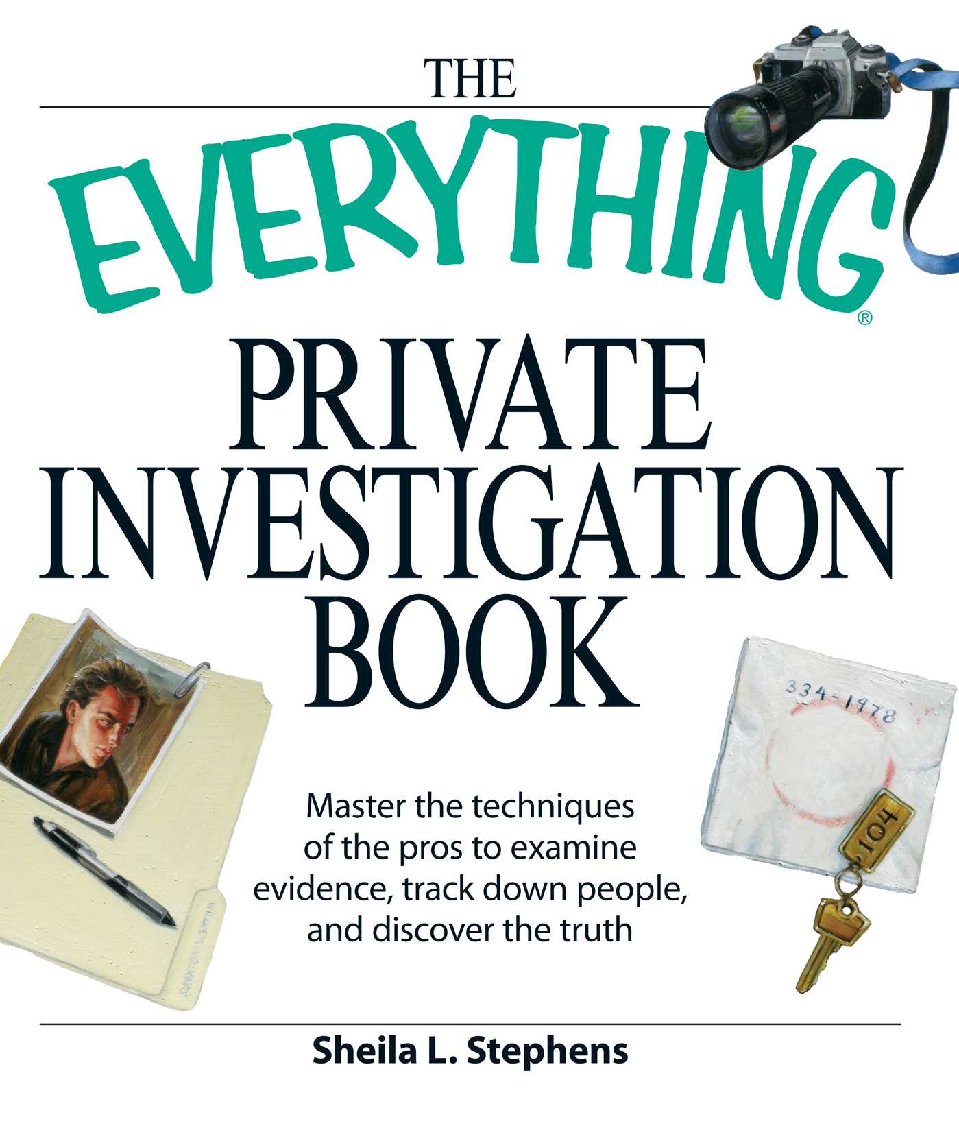 Everything Private Investigation Book: Master the techniques of the pros to examine evidence, trace down people, and discover the truth