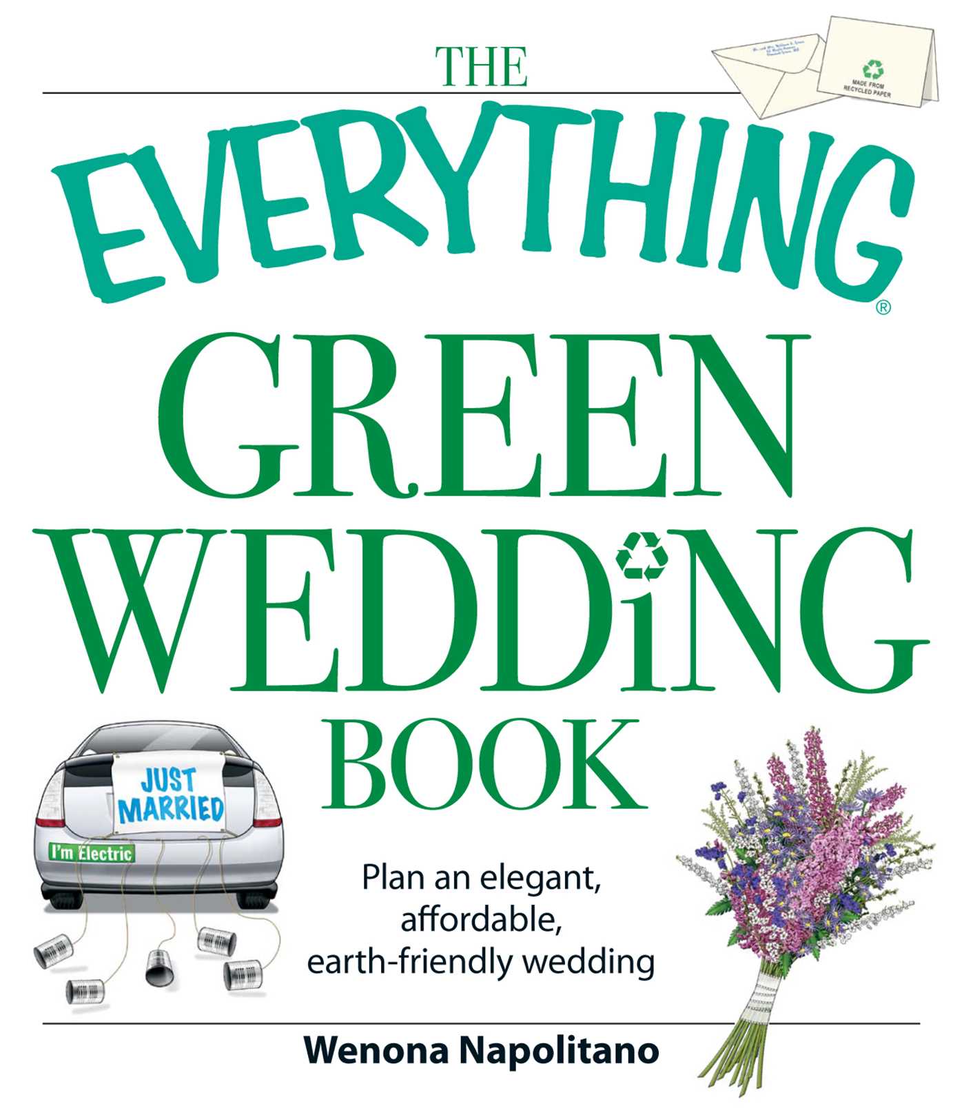 Everything Green Wedding Book: Plan an elegant, affordable, earth-friendly wedding