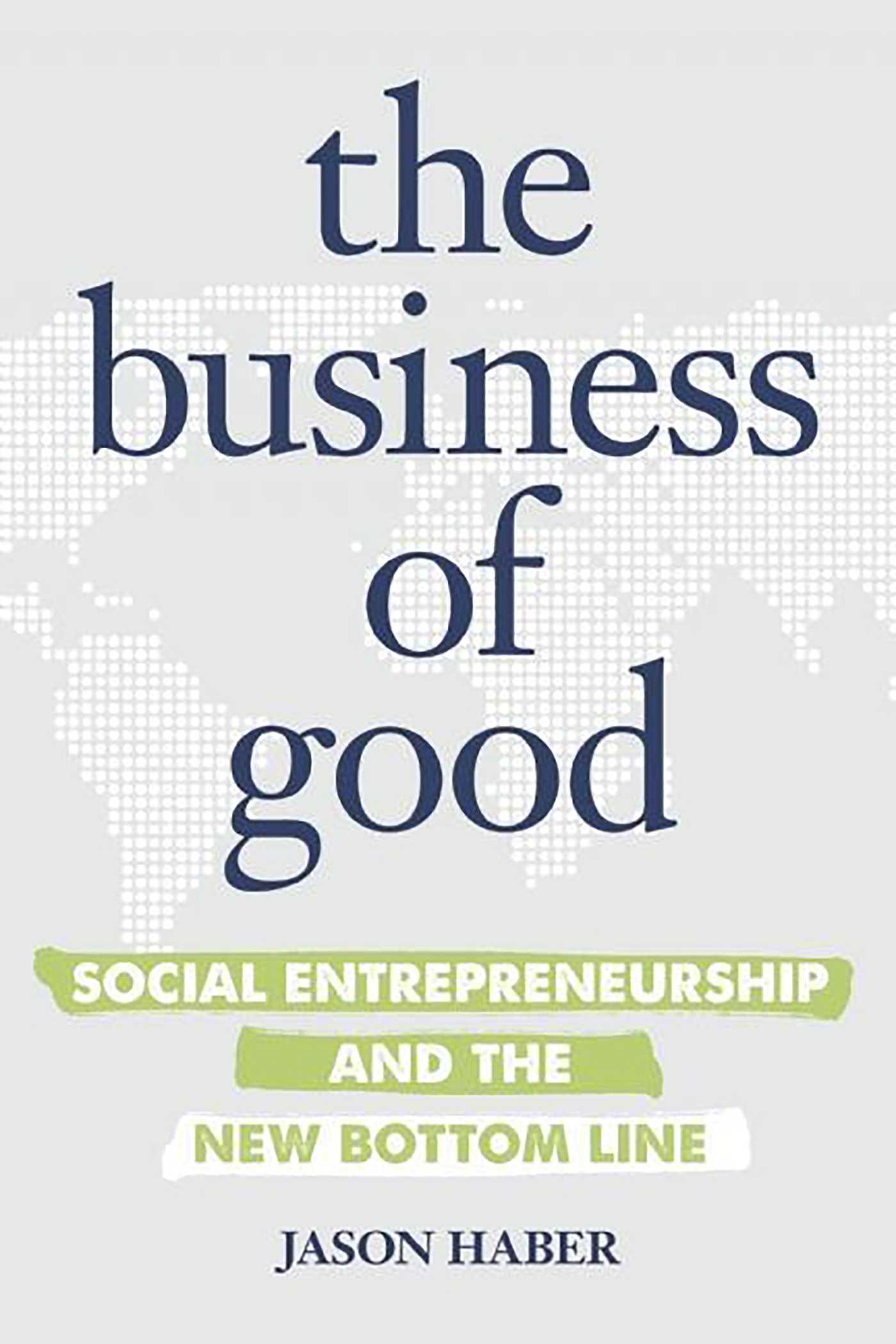 Business of Good: Social Entrepreneurship and the New Bottom Line