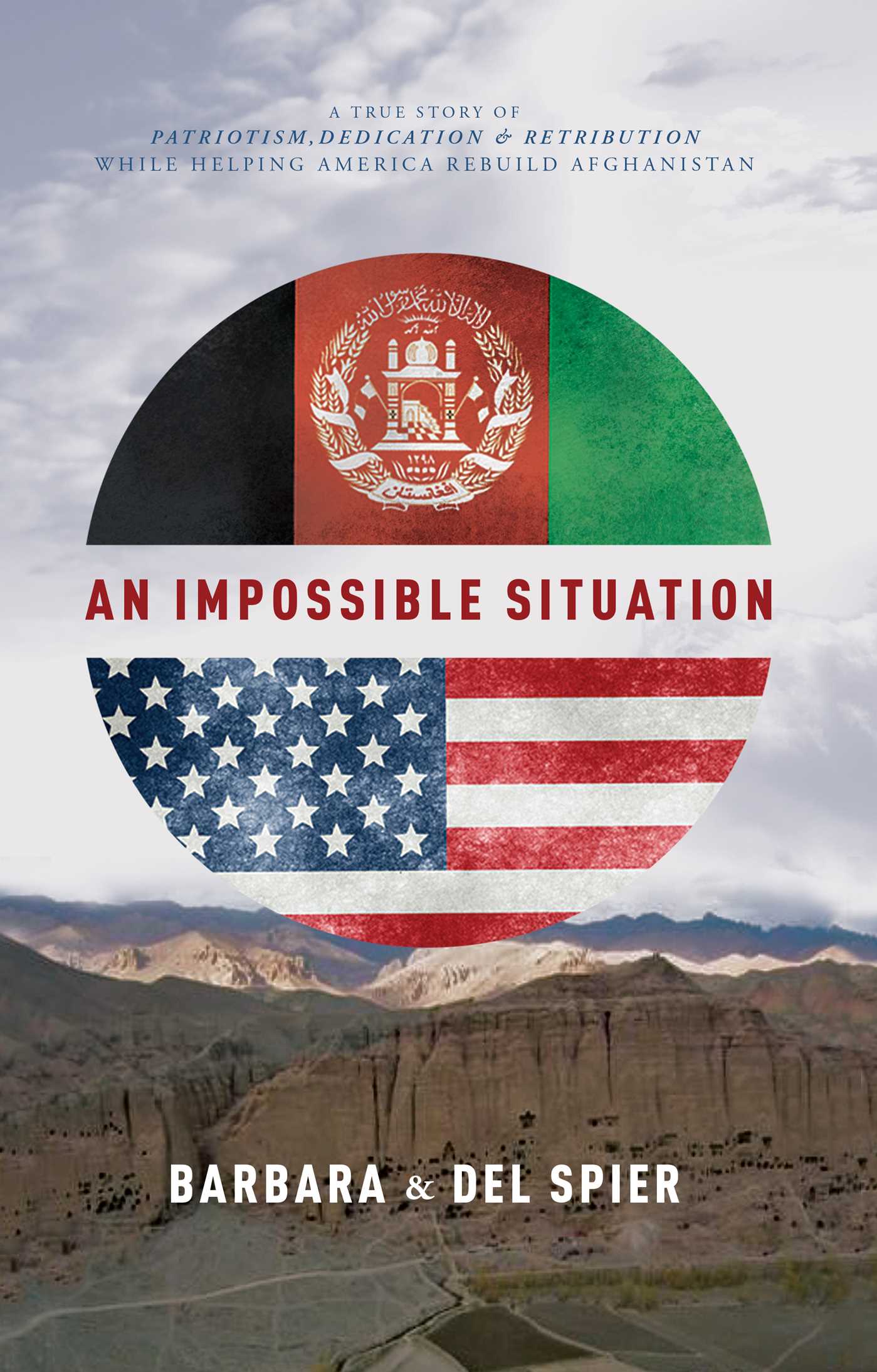 Impossible Situation: A True Story Of Patriotism, Dedication & Retribution While Helping America Rebuild Afghanistan