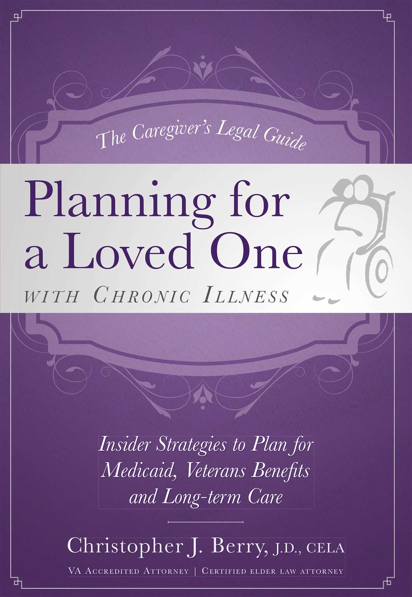 Caregiver's Legal Guide Planning for a Loved One With Chronic Illness: Inside Strategies to Plan for Medicaid, Veterans Benefits and Long-term Care