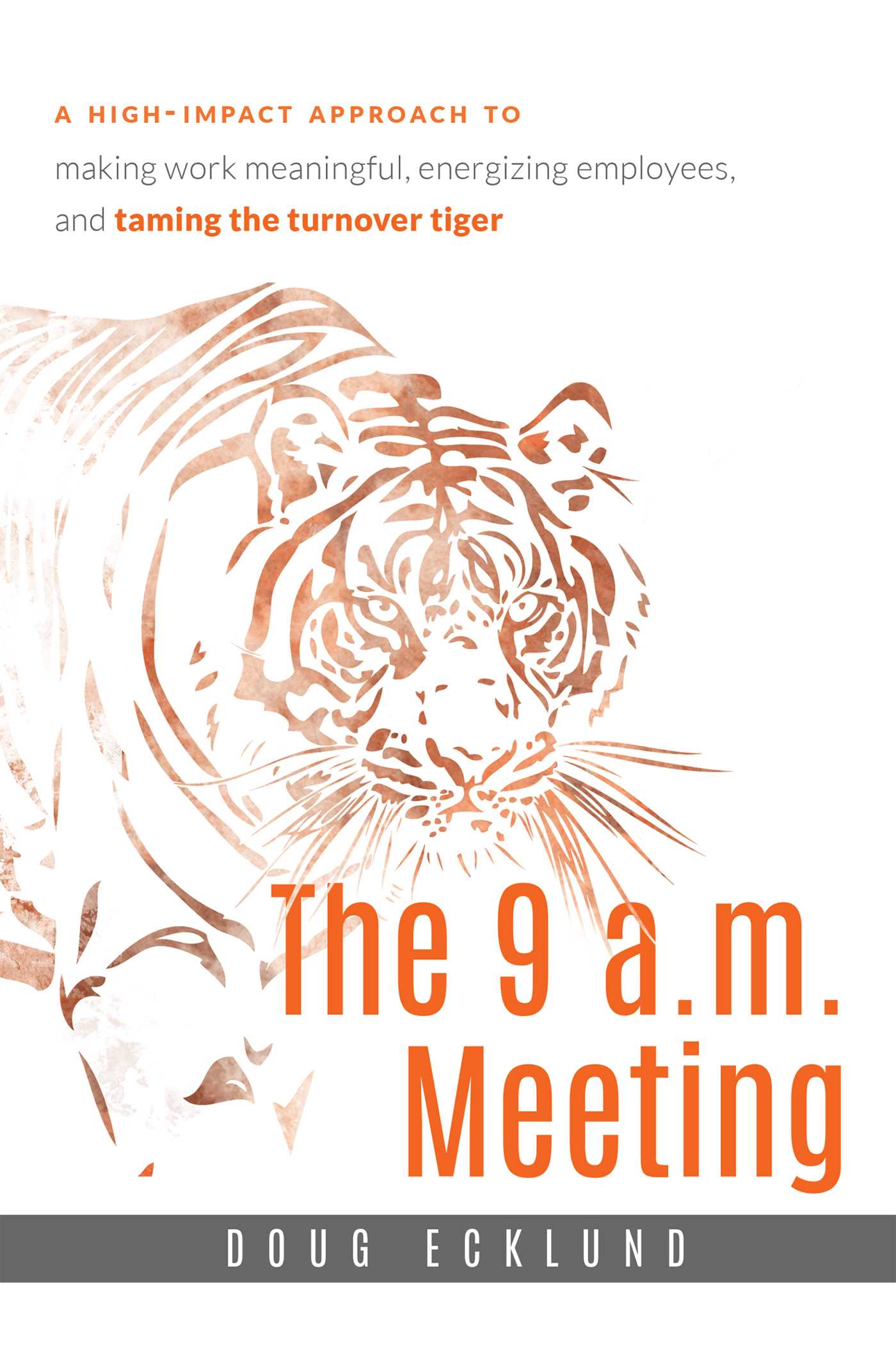 9 a.m. Meeting: A high-impact approach to making work meaningful, energizing employees, and taming the turnover tiger