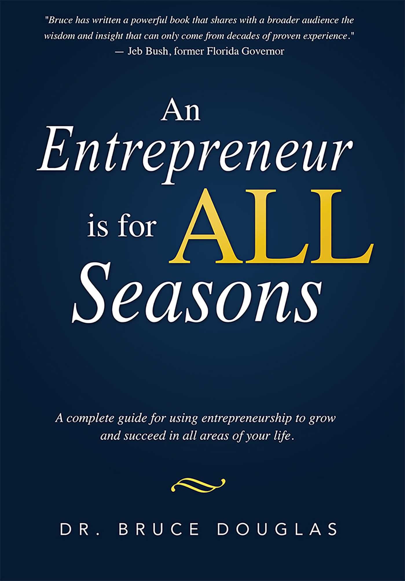 Entrepreneur is for All Seasons: A complete guide for using entrepreneurship to grow and succeed in all areas of your life.