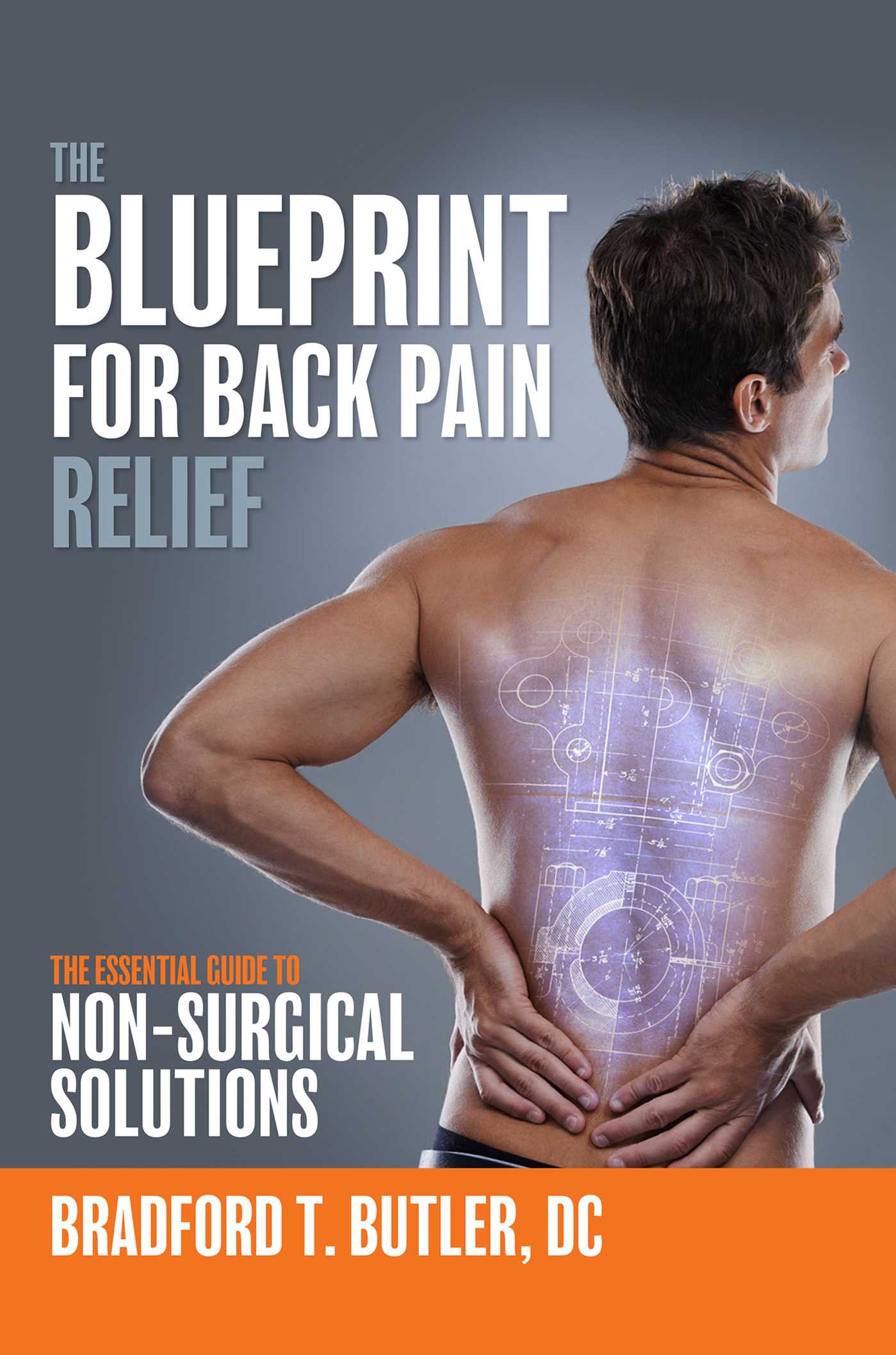 Blueprint For Back Pain Relief: The Essential Guide To Non-Surgical Solutions