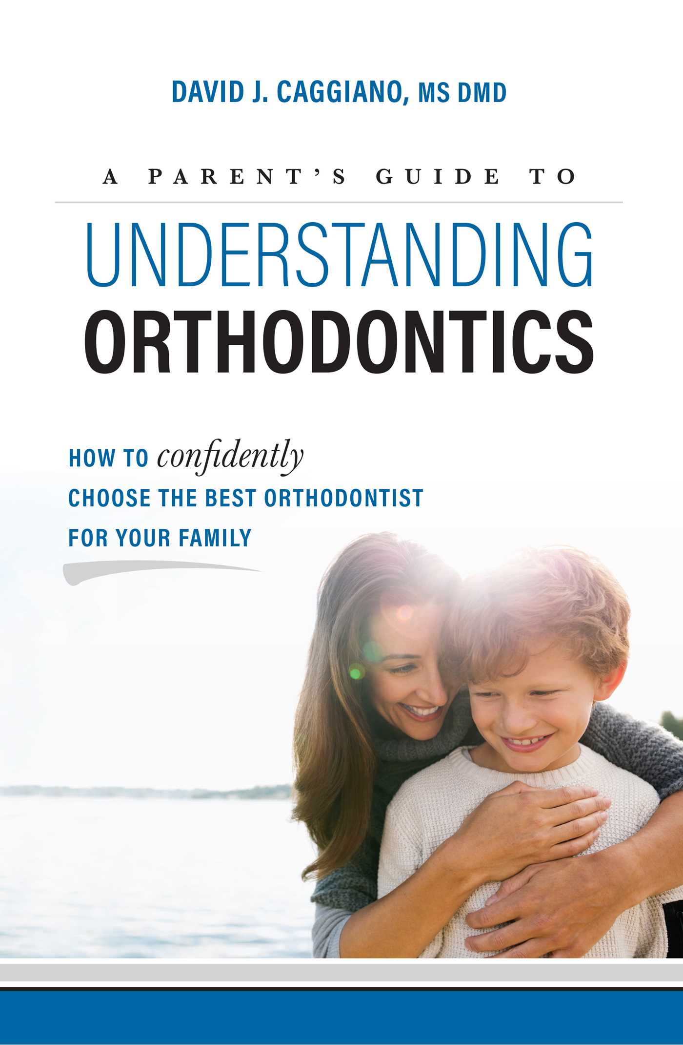 Parent's Guide To Understanding Orthodontics: How To Confidently Choose The Best Orthodontist For Your Family