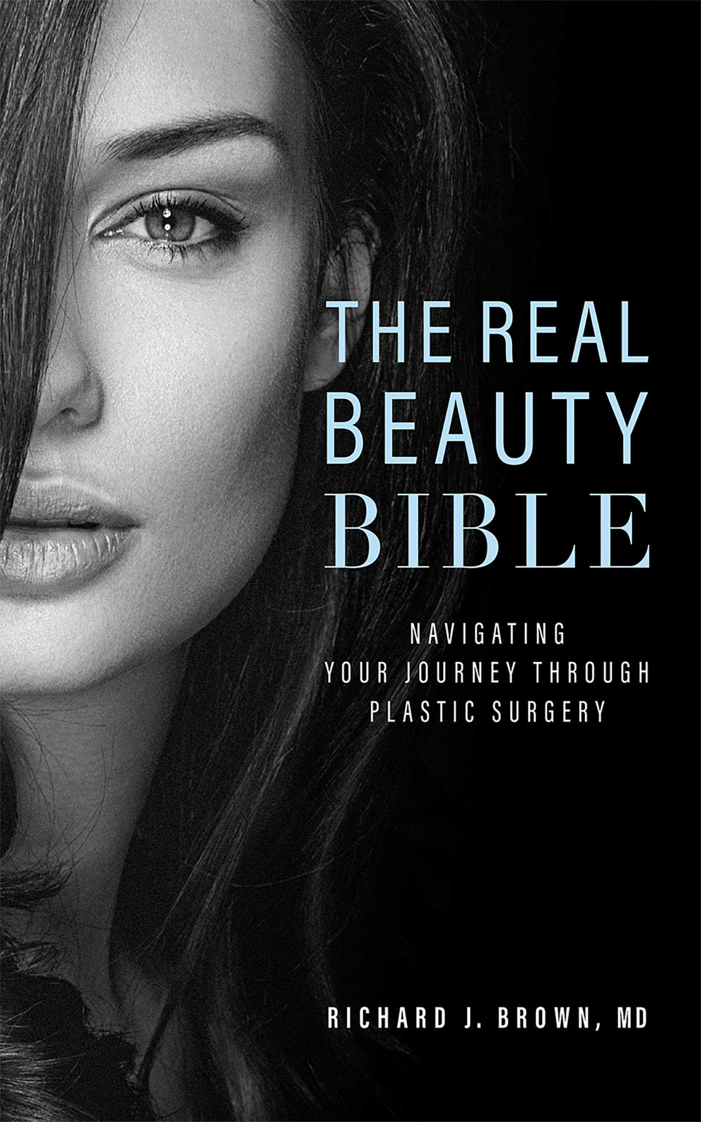 Real Beauty Bible: Navigating Your Journey Through Plastic Surgery