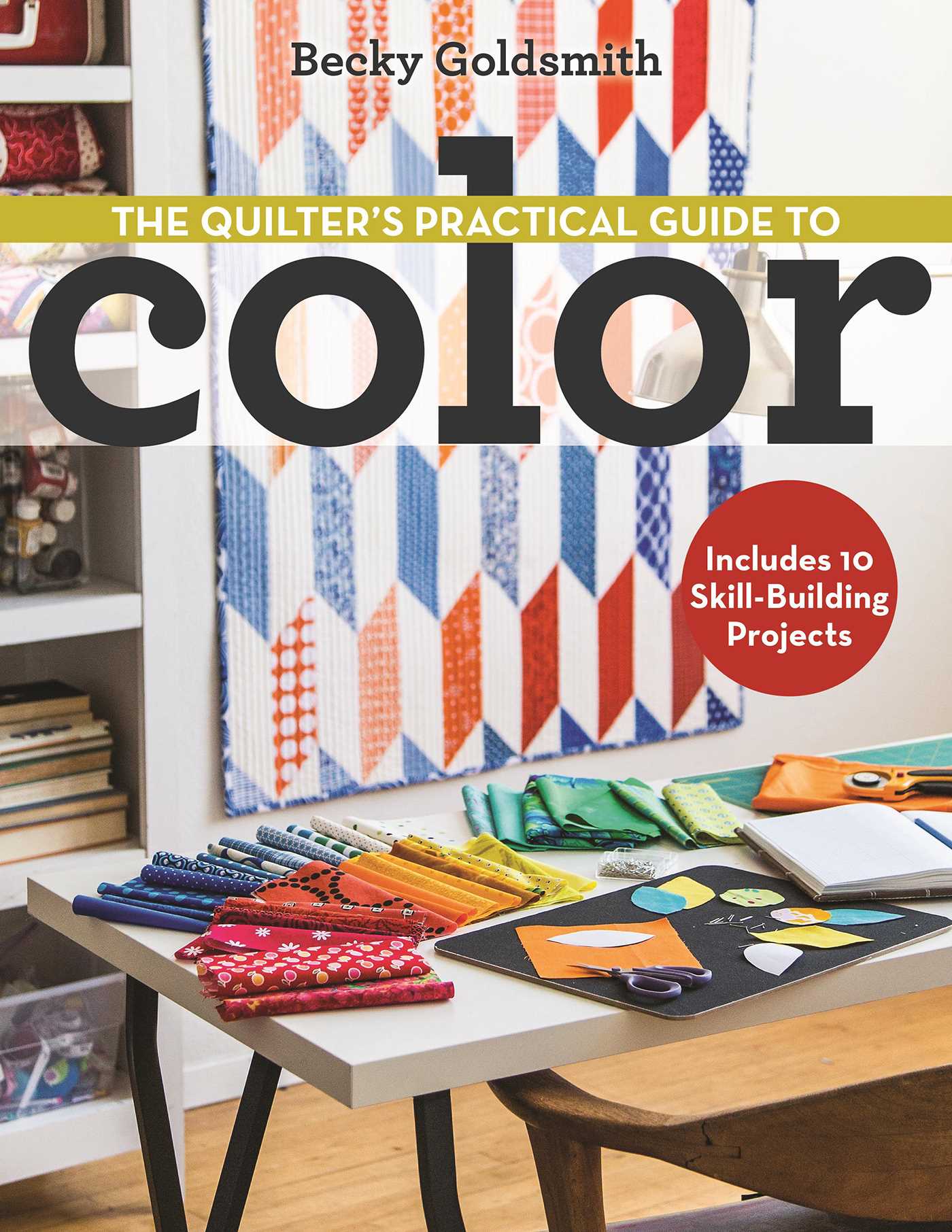 Quilter's Practical Guide to Color: Includes 10 Skill-Building Projects