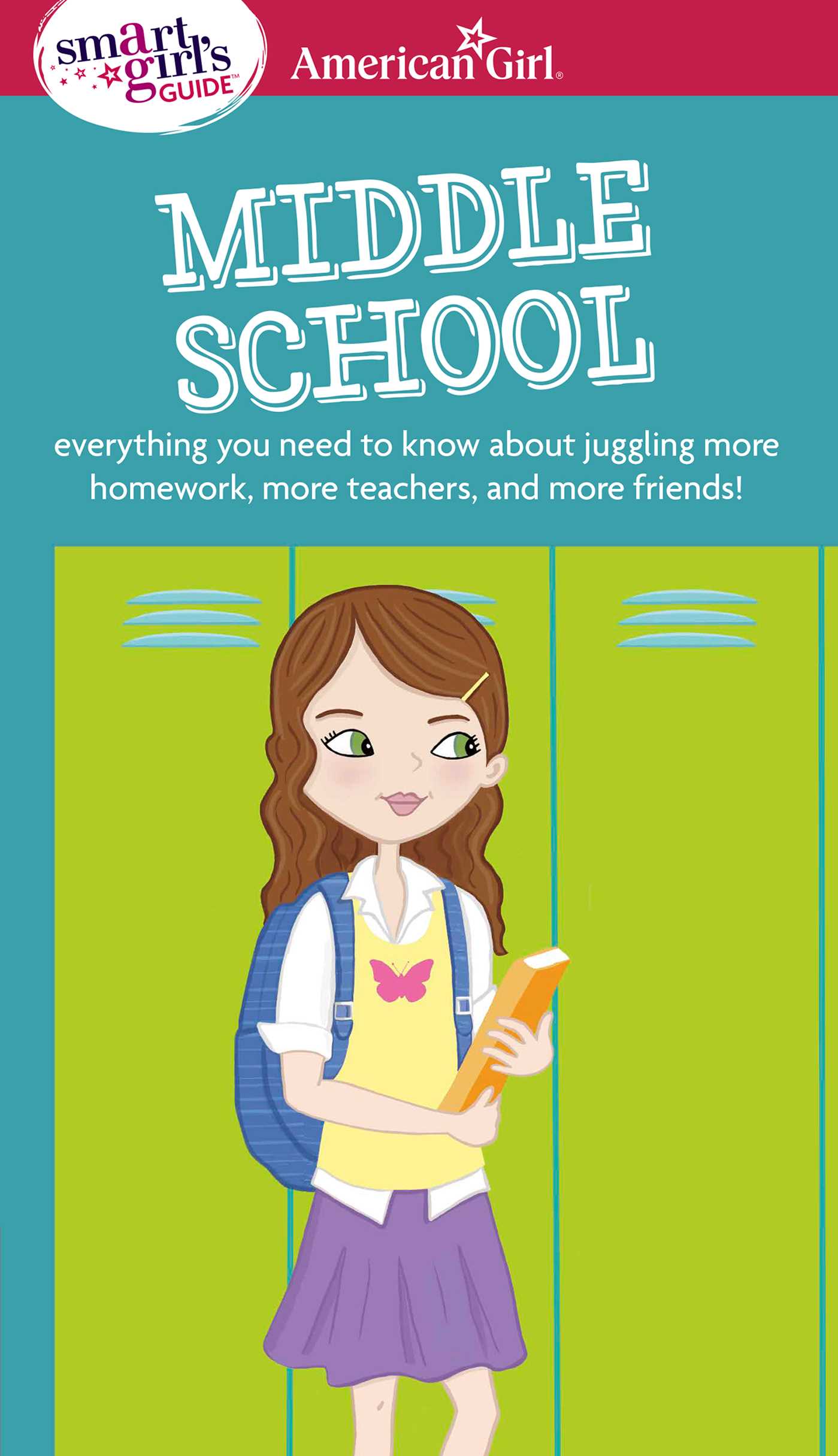 Smart Girl's Guide: Middle School: Everything You Need to Know About Juggling More Homework, More Teachers, and More Friends!