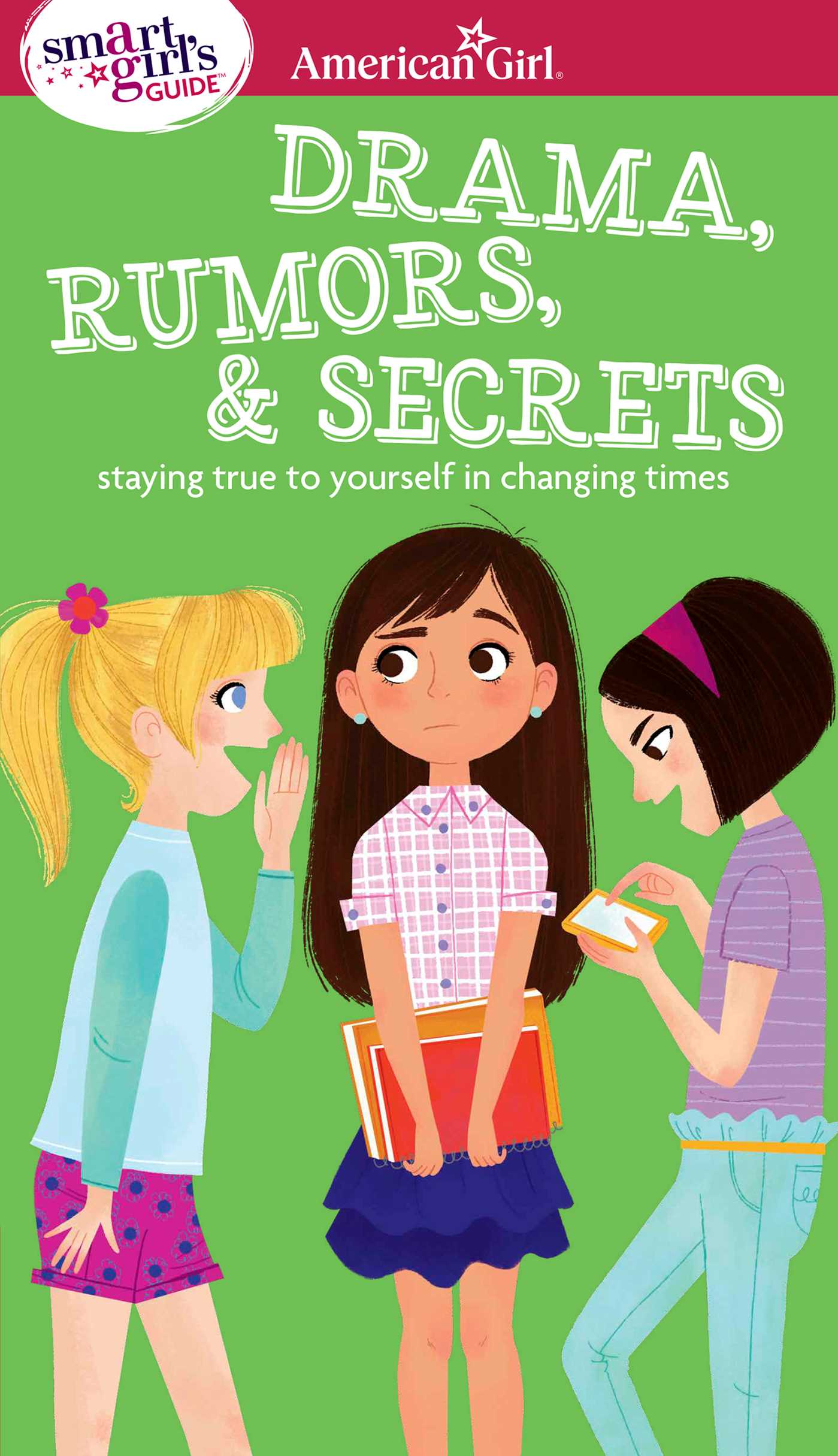 Smart Girl's Guide: Drama, Rumors & Secrets: Staying True to Yourself in Changing Times