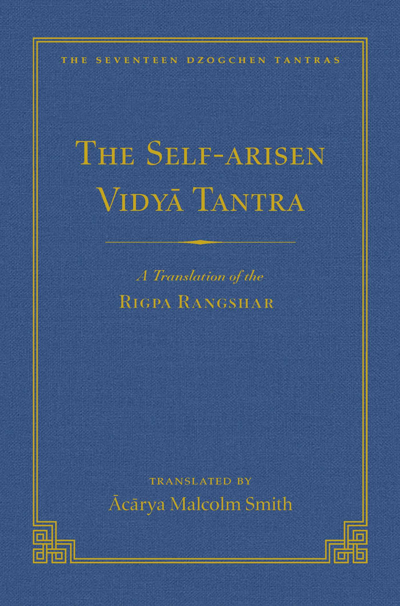 Self-Arisen Vidya Tantra (vol 1) and The Self-Liberated Vidya Tantra (vol 2): A Translation of the Rigpa Rang Shar (vol 1) and A Translation of the Rigpa Rangdrol (vol 2)