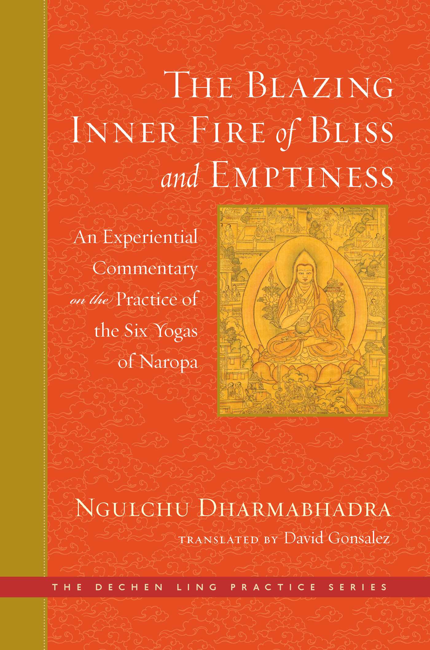 Blazing Inner Fire of Bliss and Emptiness: An Experiential Commentary on the Practice of the Six Yogas of Naropa