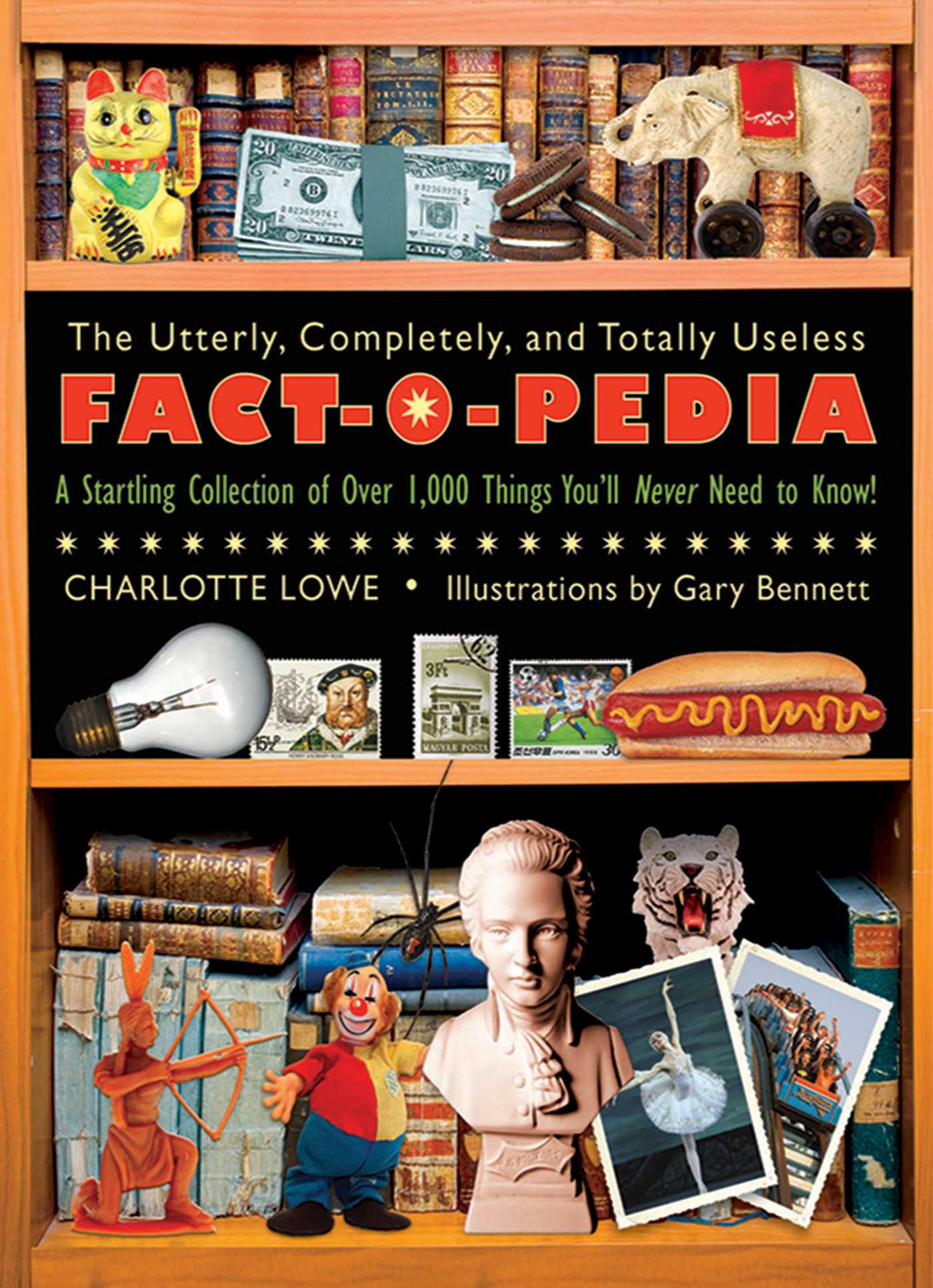 Utterly, Completely, and Totally Useless Fact-O-Pedia: A Startling Collection of Over 1,000 Things You'll Never Need to Know