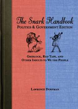 The Snark Handbook: Politics and Government Edition