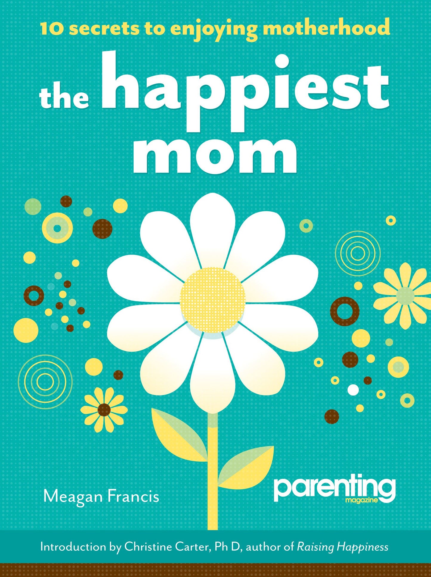 Happiest Mom (Parenting Magazine): 10 Secrets to Enjoying Motherhood
