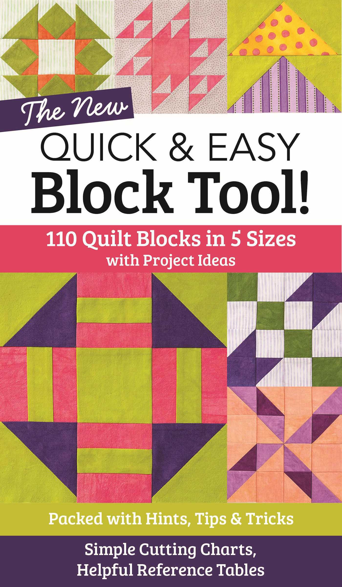 NEW Quick & Easy Block Tool!: 110 Quilt Blocks in 5 Sizes with Project Ideas - Packed with Hints, Tips & Tricks - Simple Cutting Charts & Helpful Reference Tables