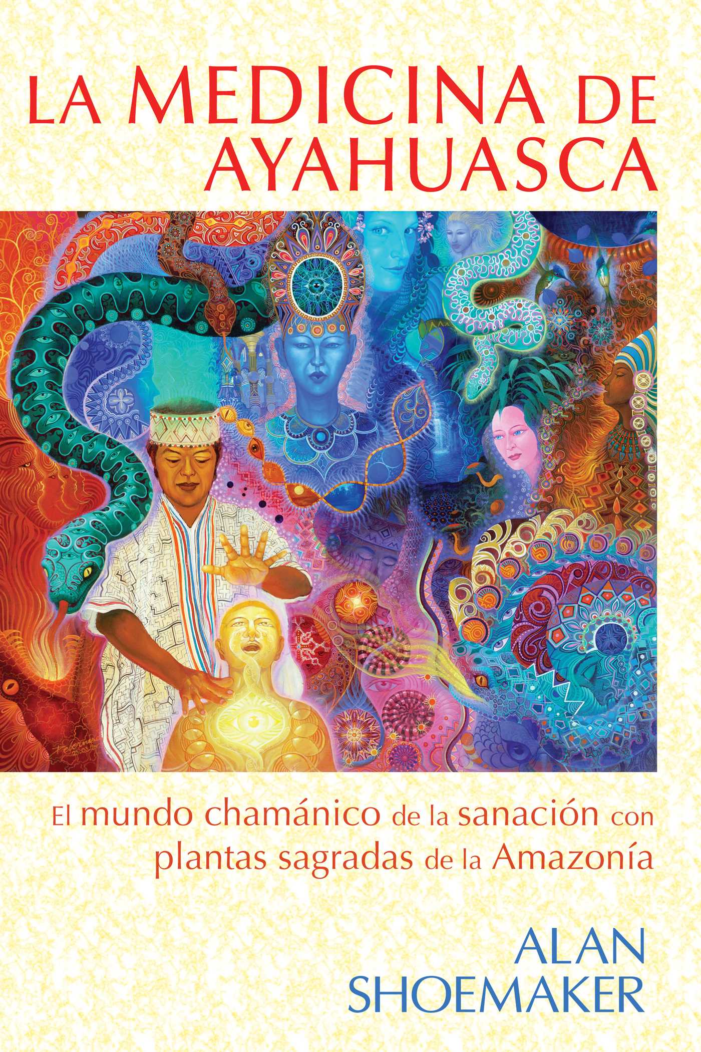 medicina de ayahuasca: El mundo chamánico de la sanación con plantas sagradas de la Amazonía