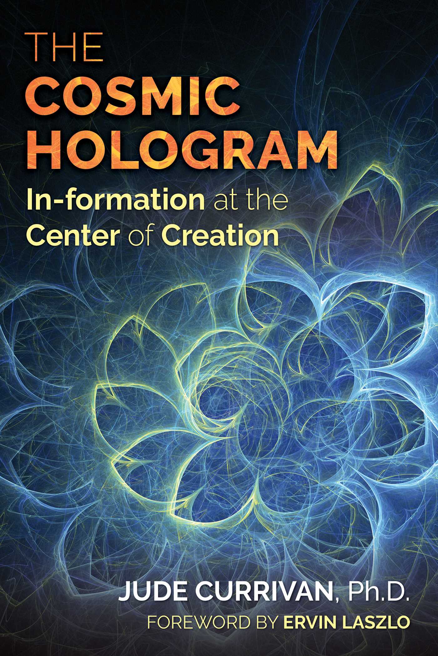 Cosmic Hologram: In-formation at the Center of Creation