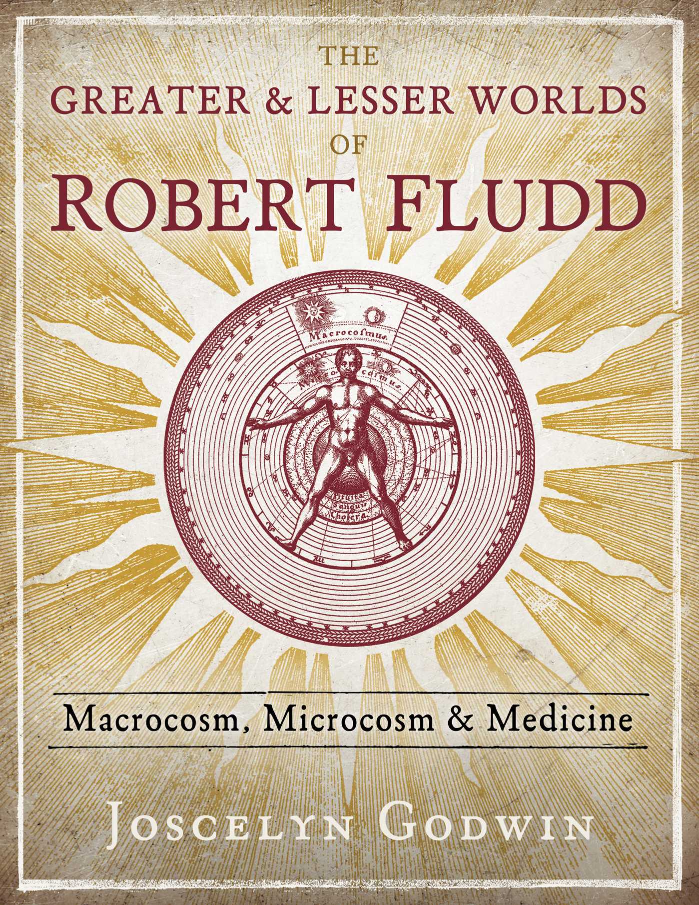 Greater and Lesser Worlds of Robert Fludd: Macrocosm, Microcosm, and Medicine