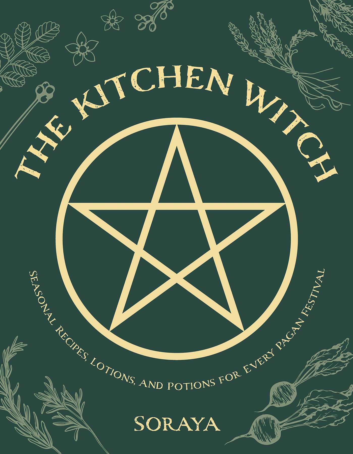 Kitchen Witch: Seasonal Recipes, Lotions, and Potions for Every Pagan Festival