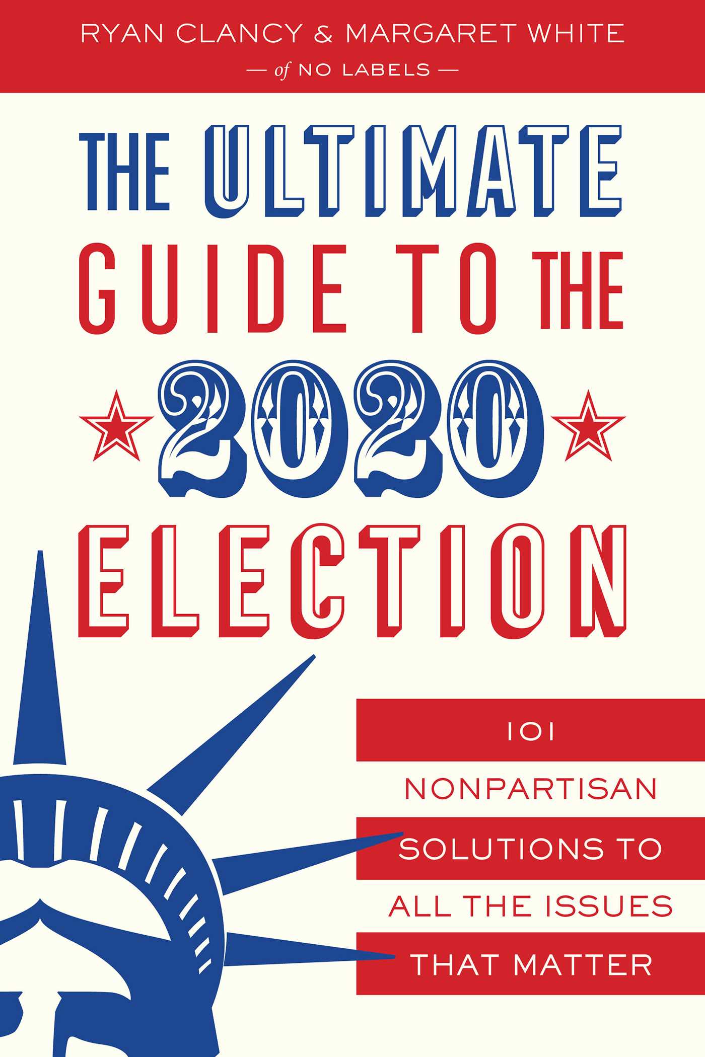 Ultimate Guide to the 2020 Election: 101 Nonpartisan Solutions to All the Issues that Matter