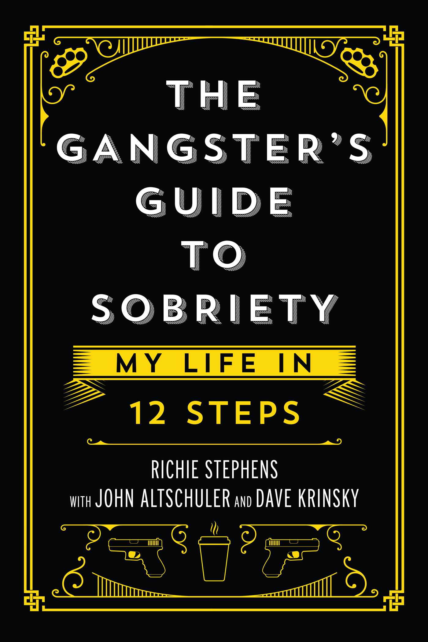 Gangster's Guide to Sobriety: My Life in 12 Steps