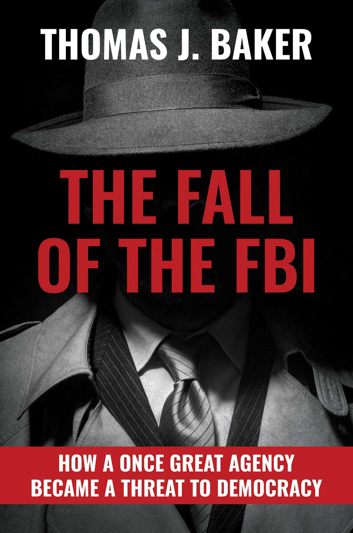 Fall of the FBI: How a Once Great Agency Became a Threat to Democracy