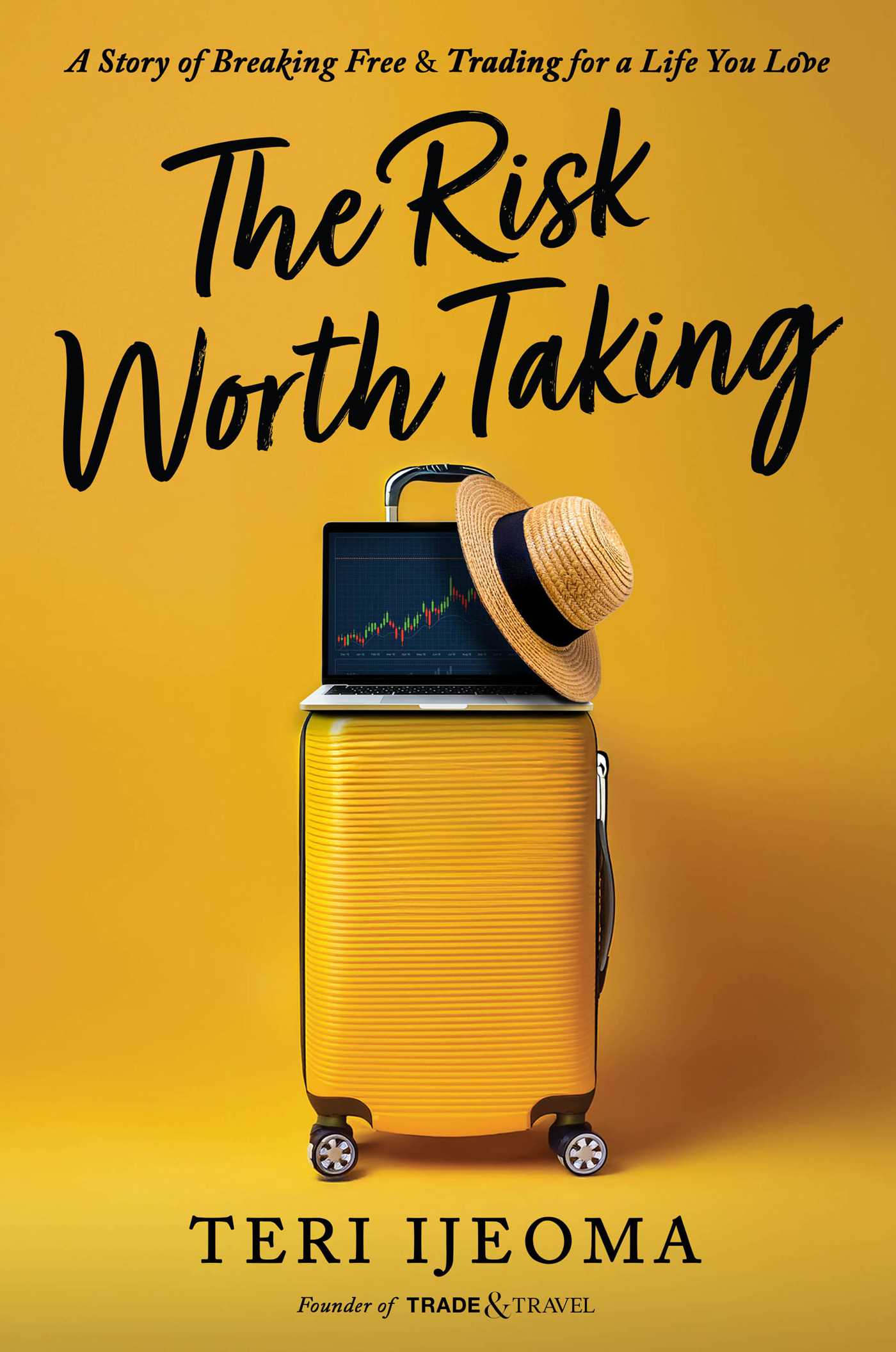 Risk Worth Taking: A Story of Breaking Free and TRADING for a Life You Love
